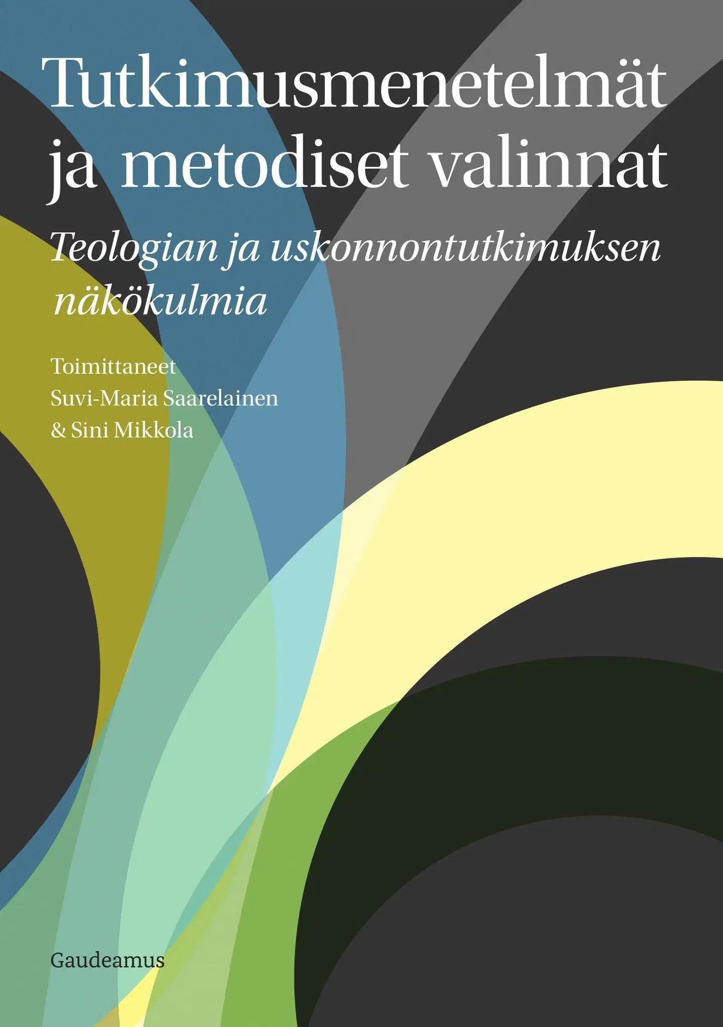 Tutkimusmenetelmät ja metodiset valinnat - Teologian ja uskonnontutkimuksen näkökulmia