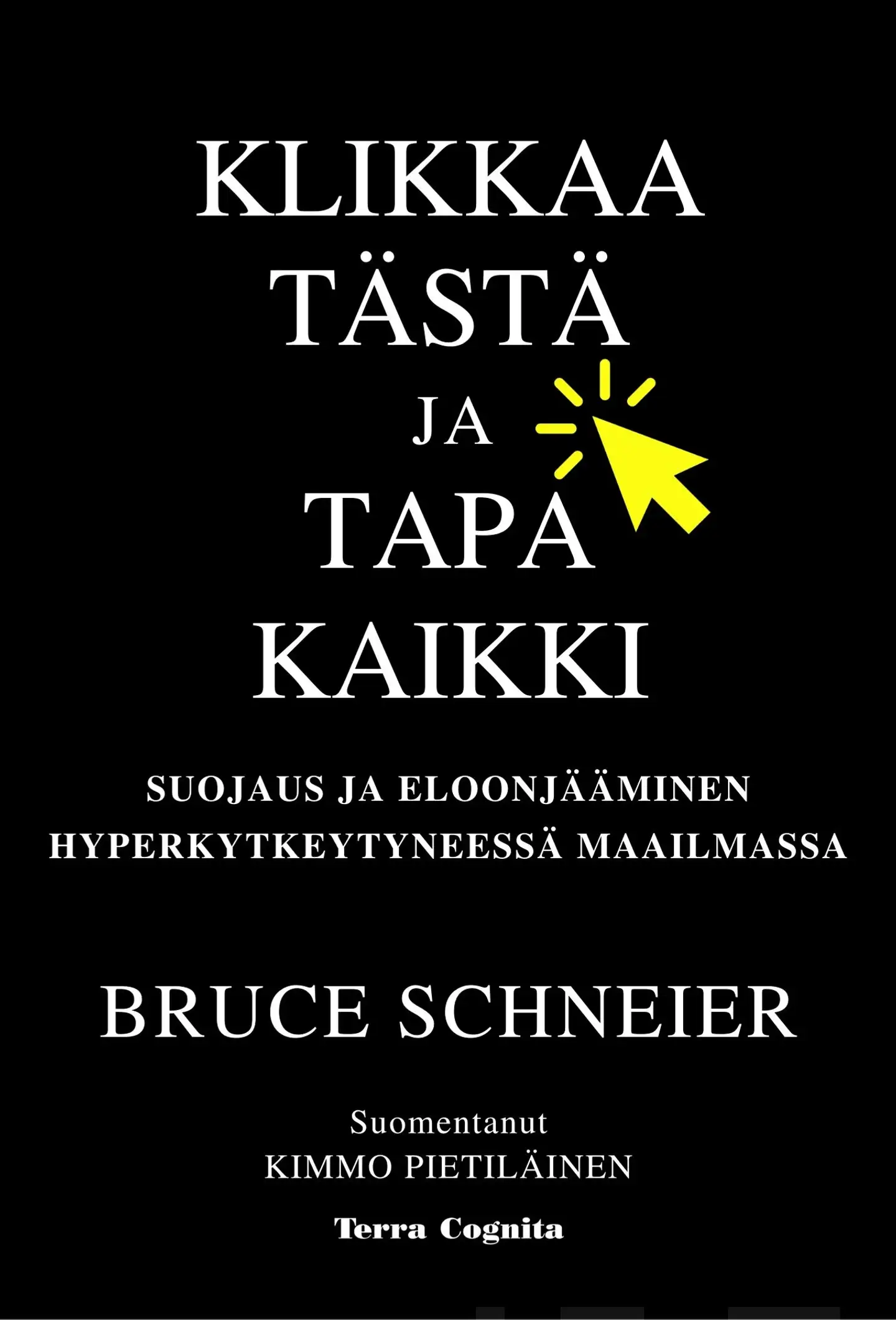 Schneier, Klikkaa tästä ja tapa kaikki - Suojaus ja eloonjääminen hyperkytkeytyneessä maailmassa