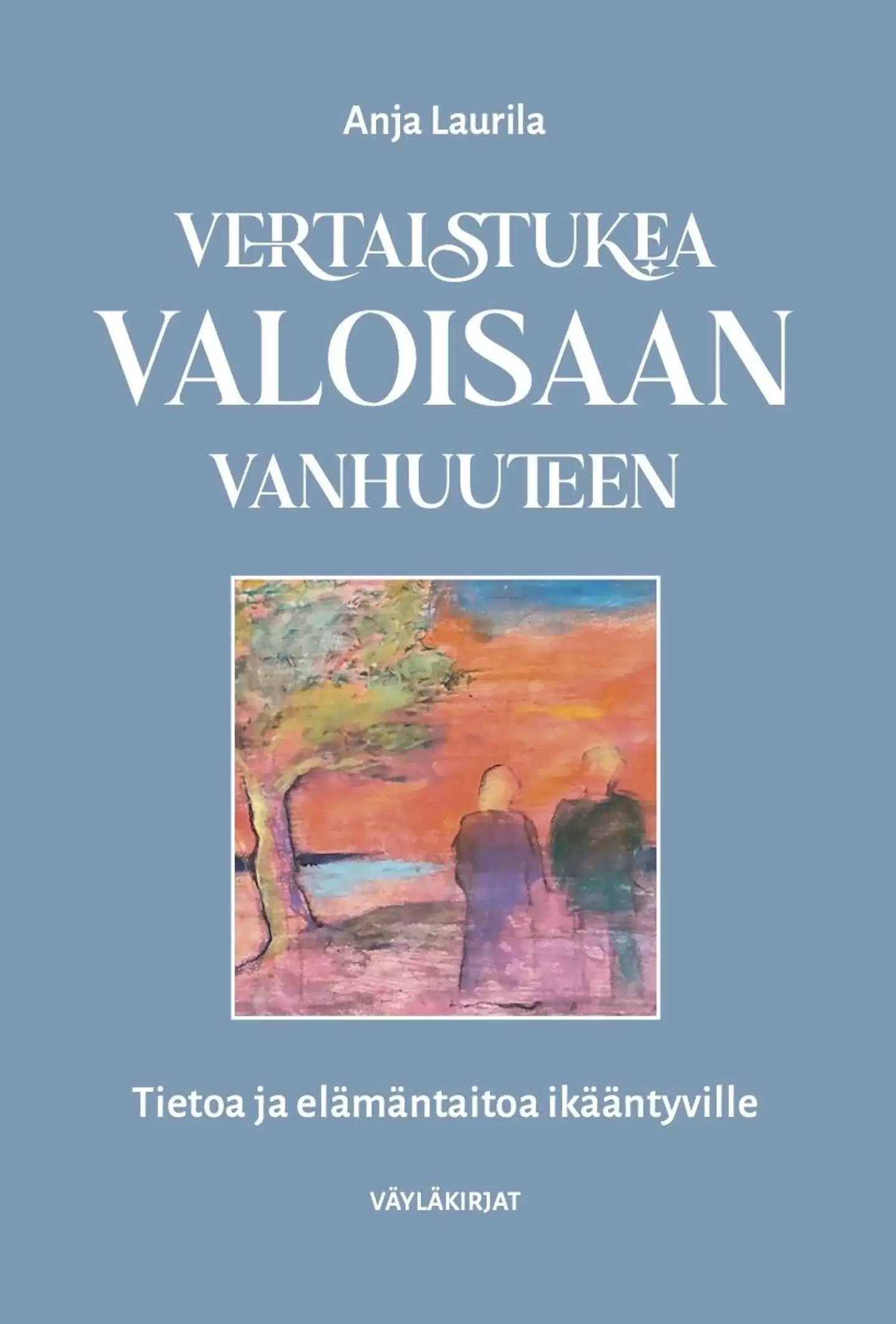 Laurila, Vertaistukea valoisaan vanhuuteen - Tietoa ja elämäntaitoa ikääntyville
