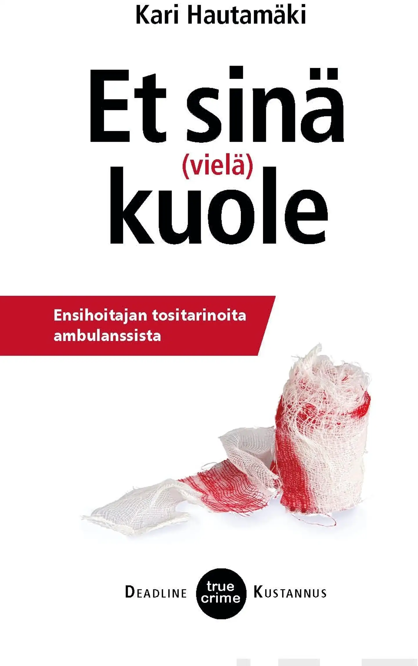 Hautamäki, Et sinä (vielä) kuole - Ensihoitajan tositarinoita ambulanssista