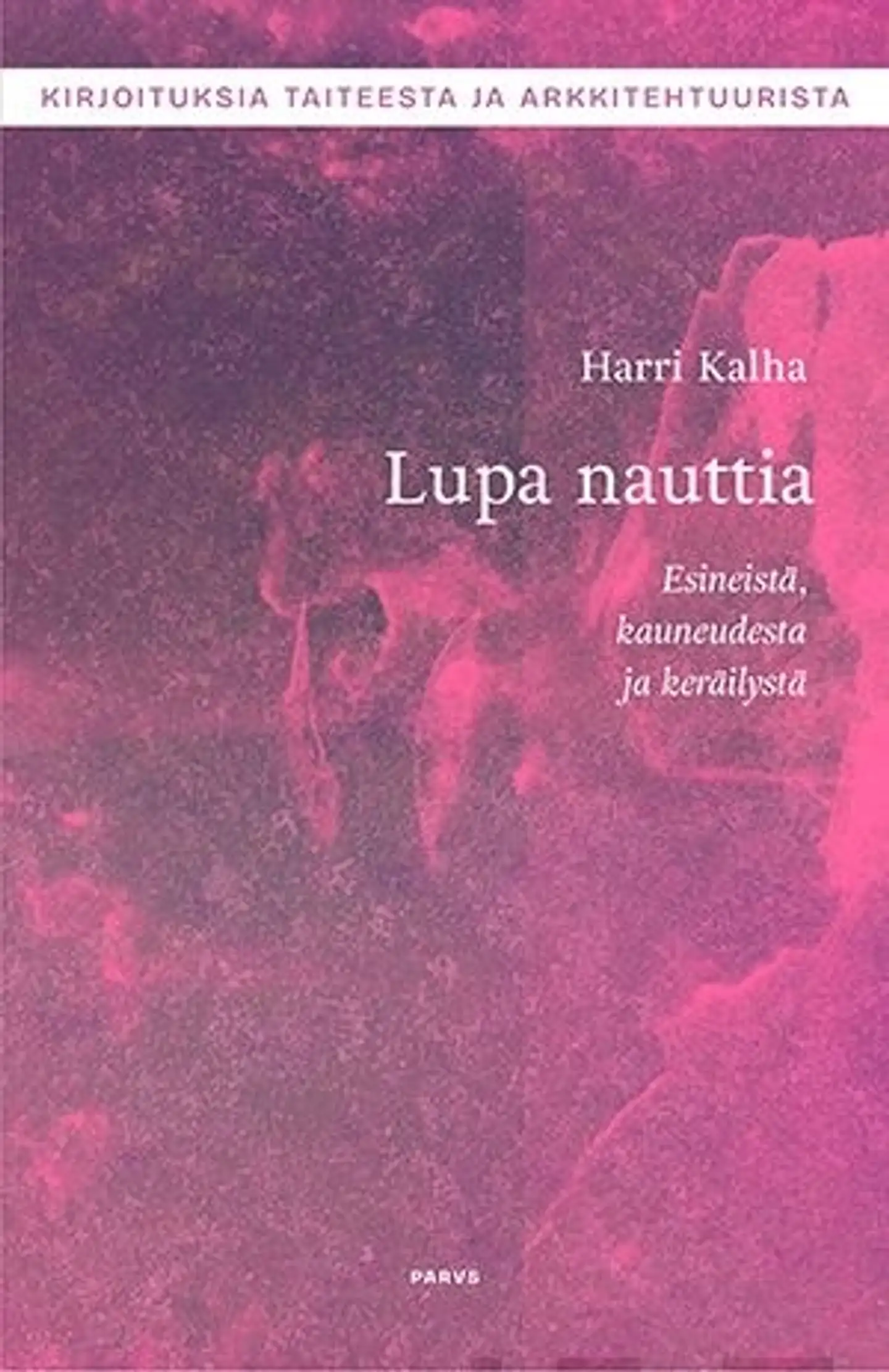 Kalha, Lupa nauttia - Esineistä, kauneudesta ja keräilystä