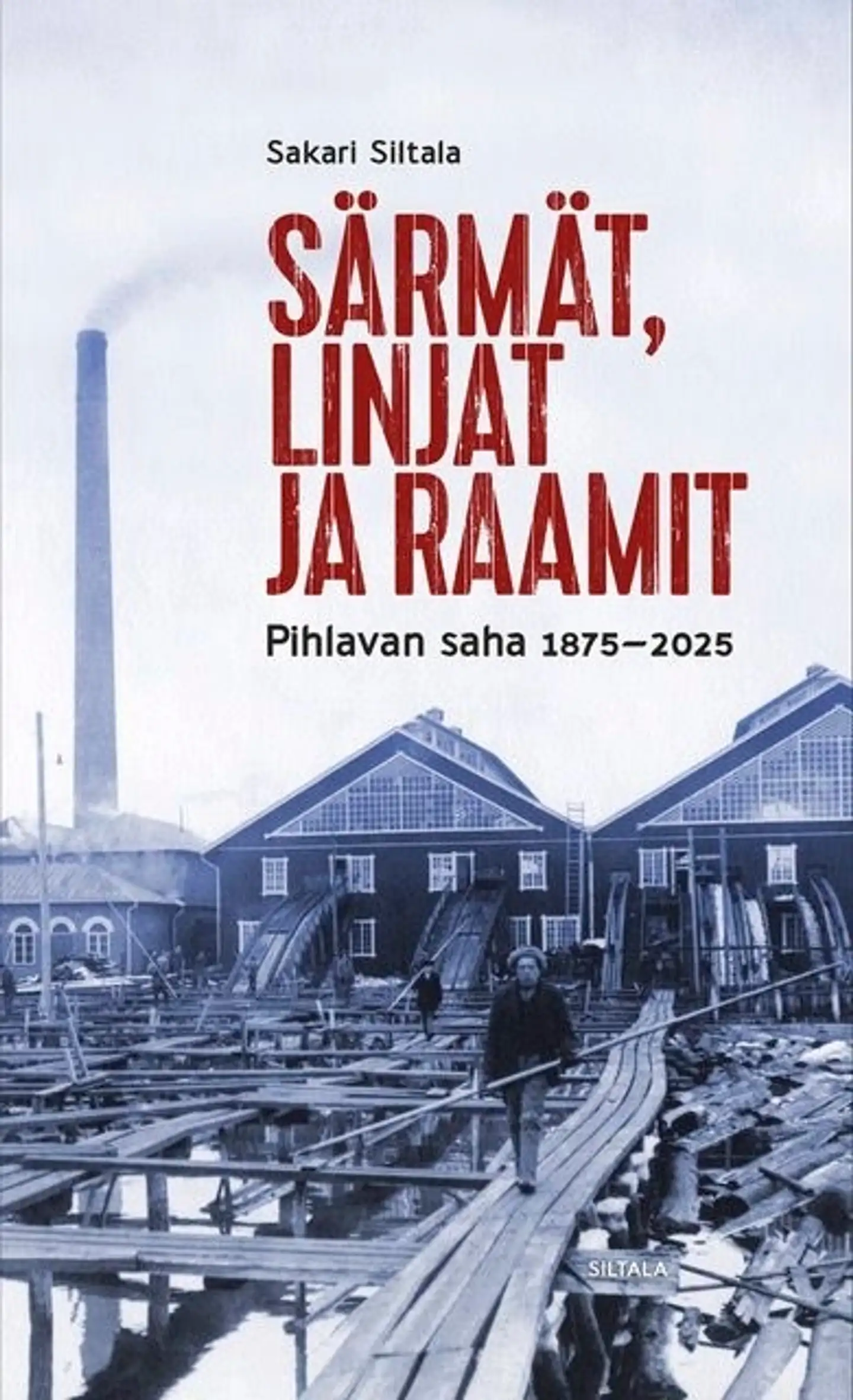 Siltala, Särmät, linjat ja raamit - Pihlavan saha 1875-2025