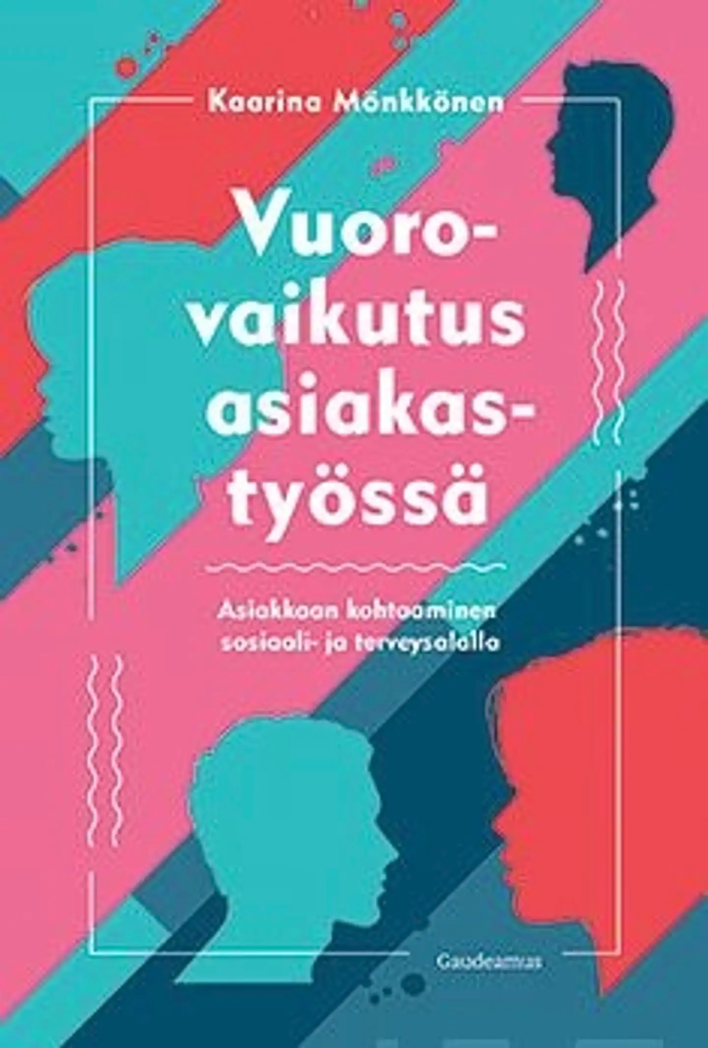 Mönkkönen, Vuorovaikutus asiakastyössä - Asiakkaan kohtaaminen sosiaali- ja terveysalalla