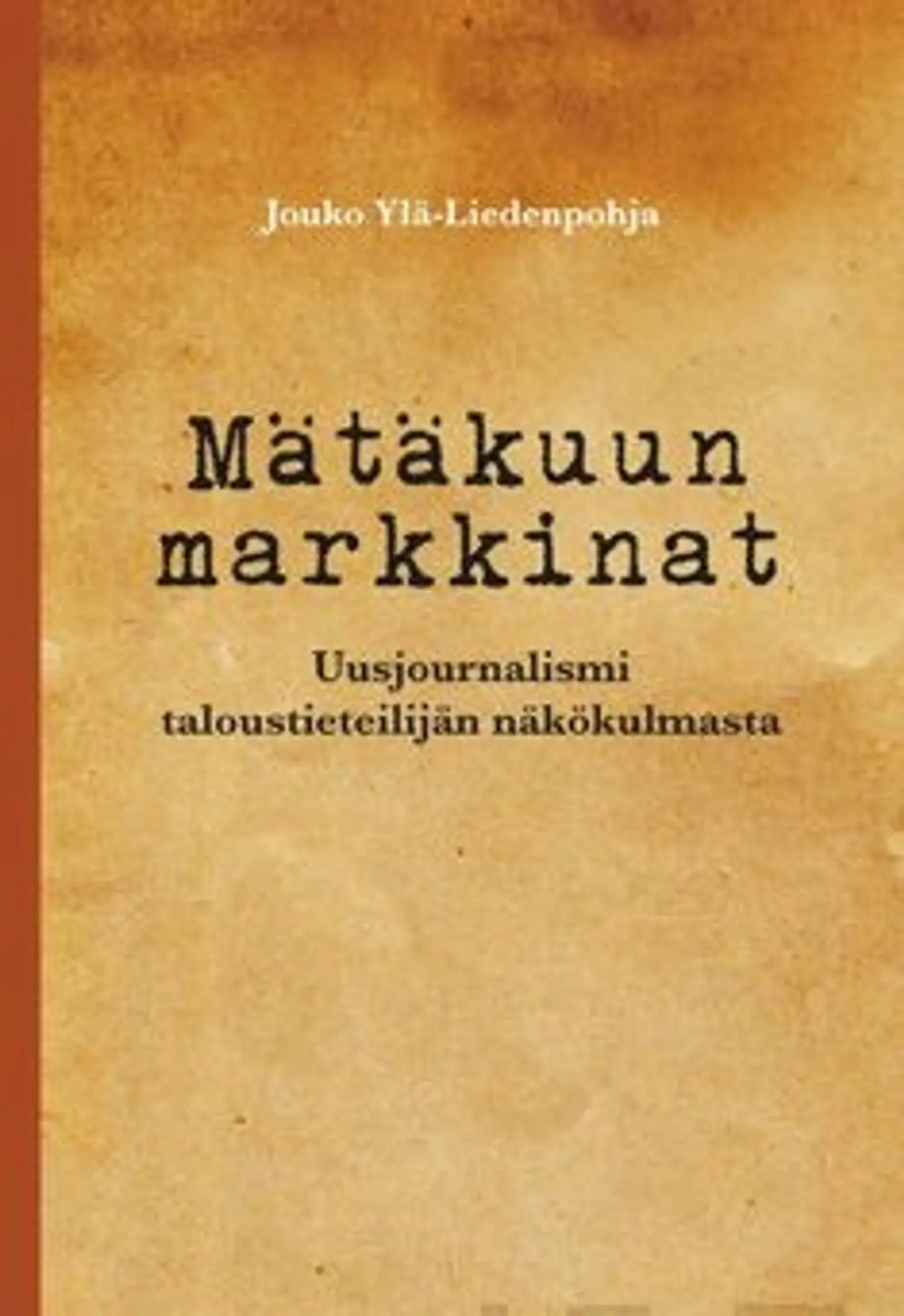 Ylä-Liedenpohja, Mätäkuun markkinat - uusjournalismi taloustieteilijän näkökulmasta : pamfletti