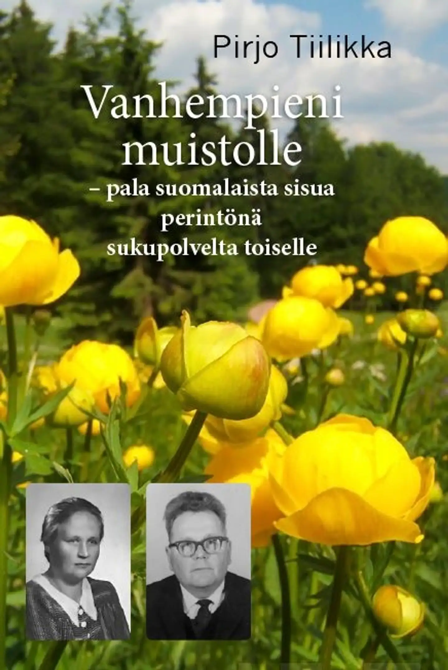 Tiilikka, Vanhempieni muistolle - Pala suomalaista sisua perintönä sukupolvelta toiselle
