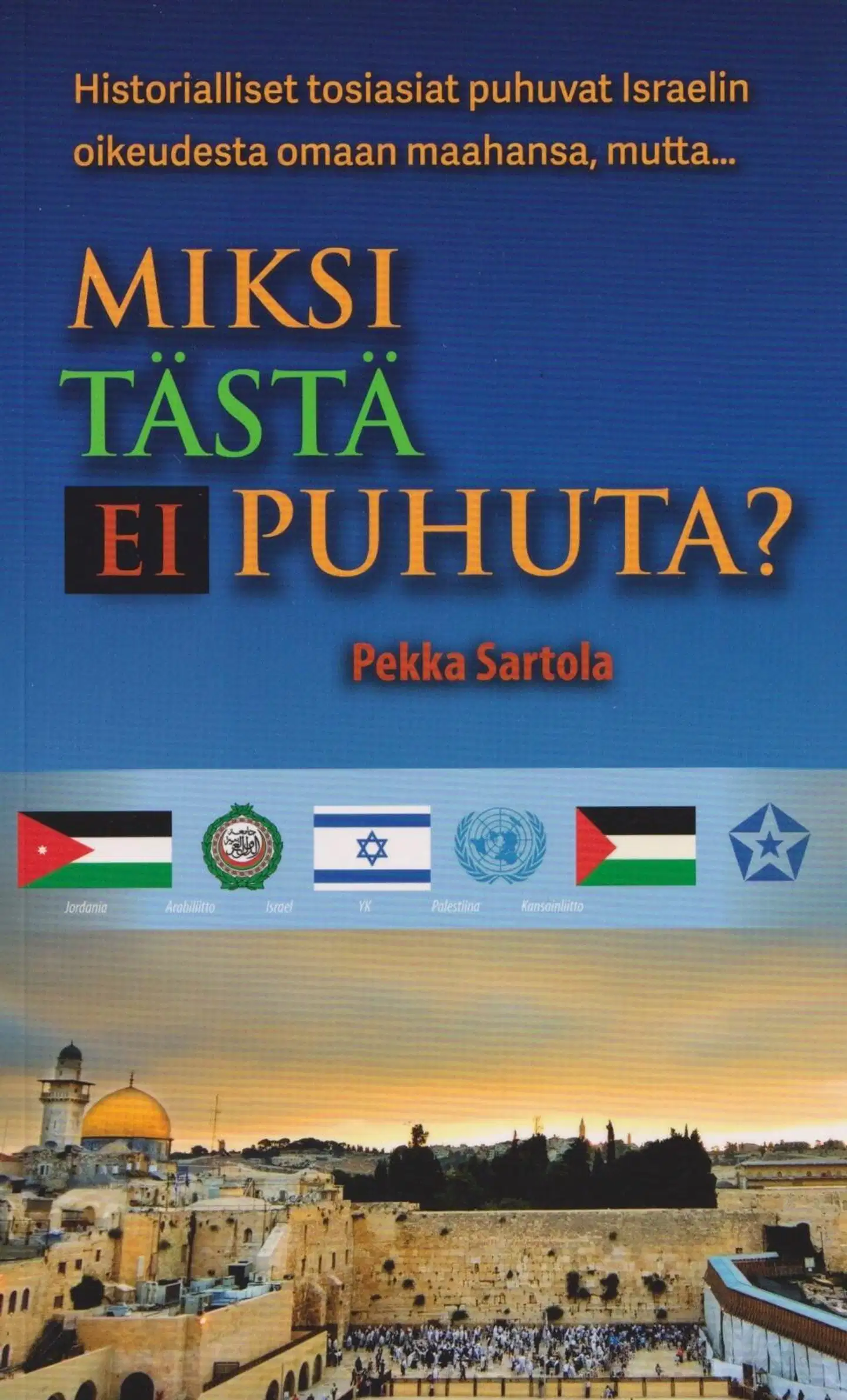 Sartola, Miksi tästä ei puhuta - Historiallisia ja oikeudellisia näkökulmia Israelin ja palestiinalaisten väliseen konfliktiin