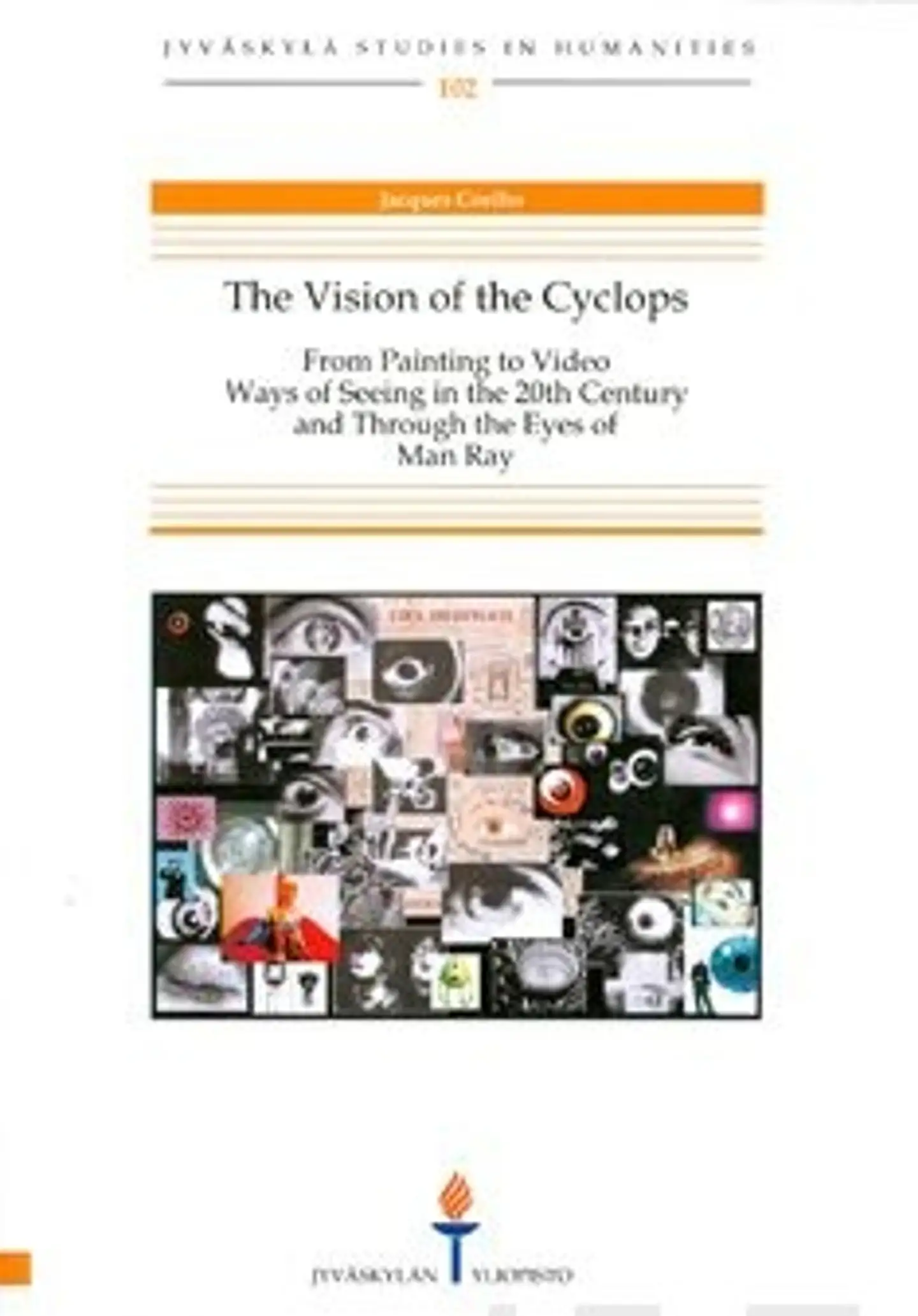 Coelho, The vision of the cyclops - from painting to video : ways of seeing in the 20th century and through the eyes of Man Ray