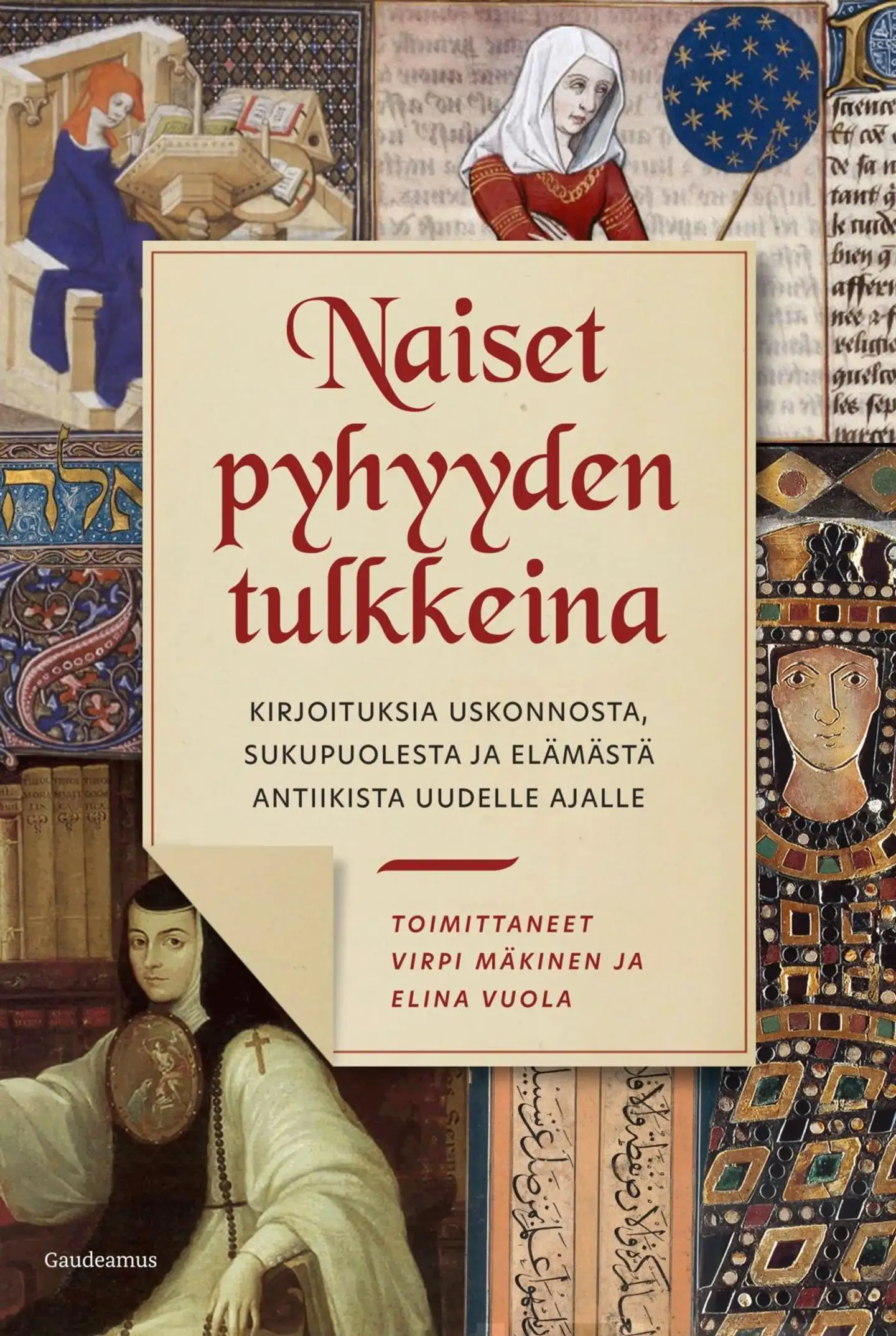 Naiset pyhyyden tulkkeina - Kirjoituksia uskonnosta, sukupuolesta ja elämästä antiikista uudelle ajalle