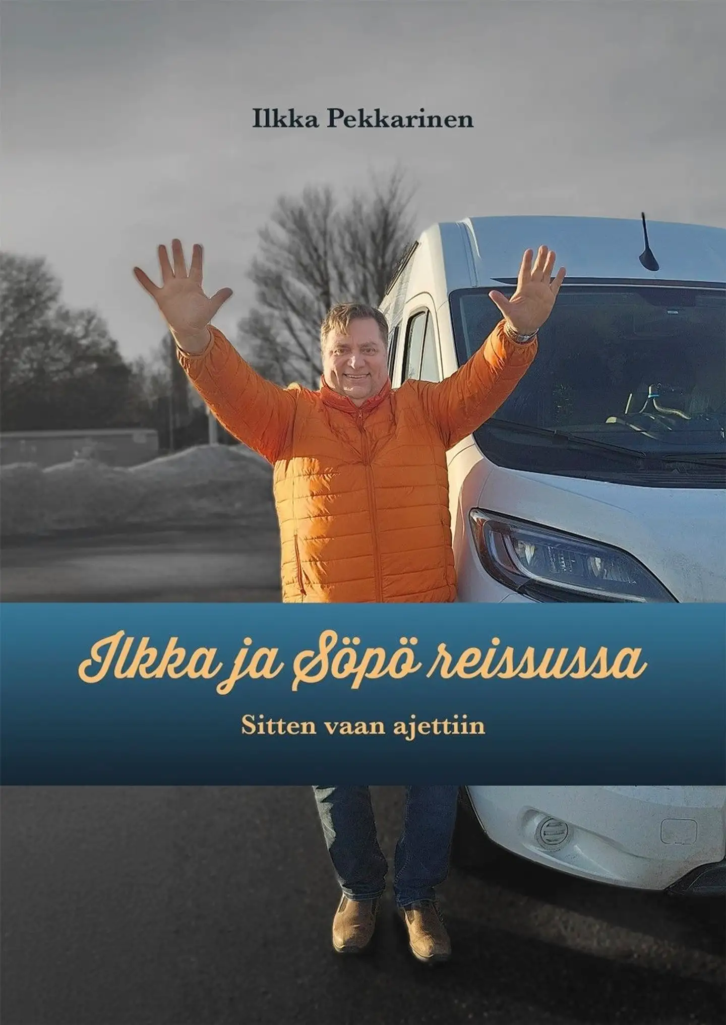 Pekkarinen, Ilkka ja Söpö reissussa - Sitten vaan ajettiin - Matkakertomus 2023-2024