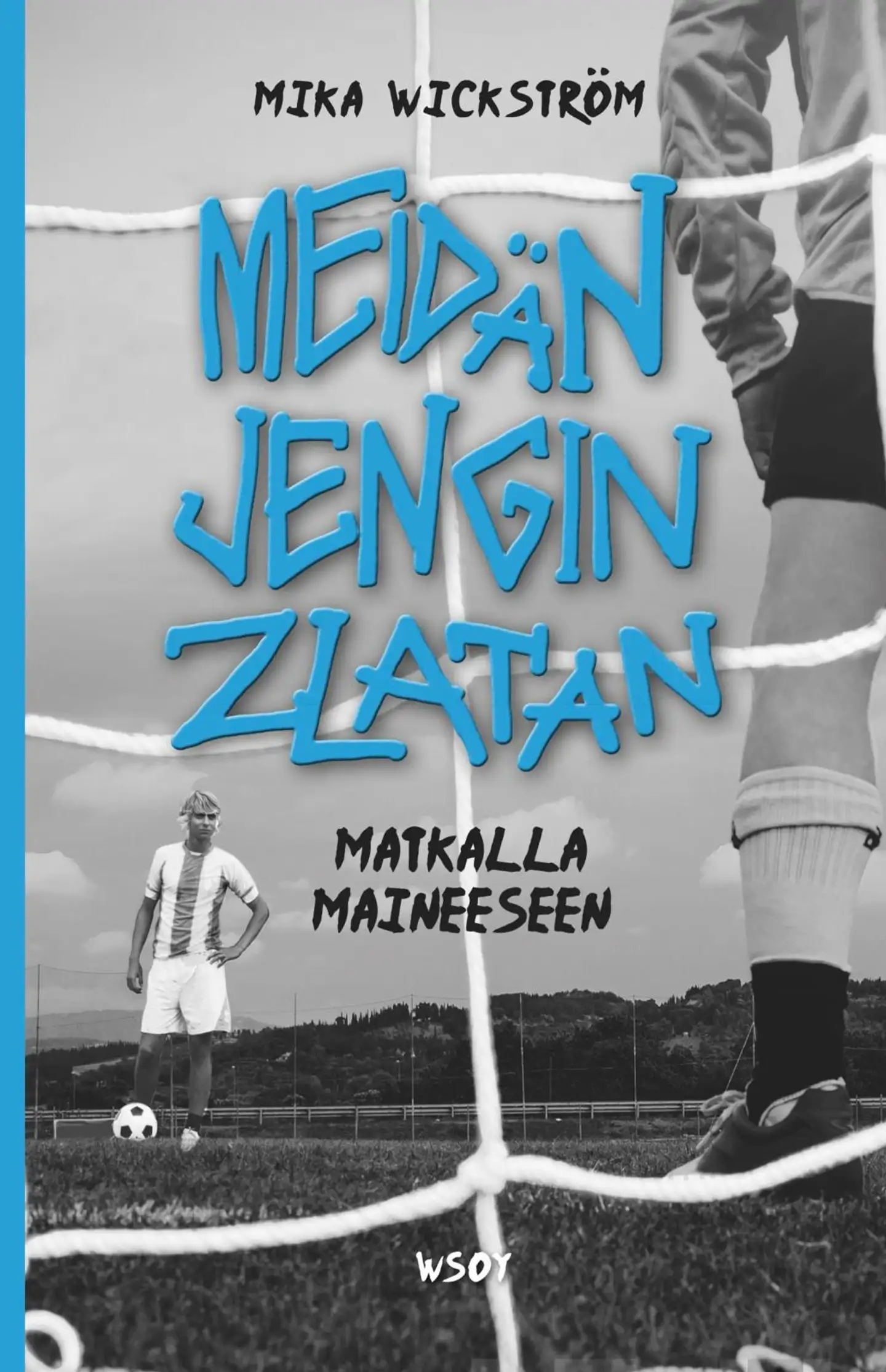 Wickström, Meidän jengin Zlatan - matkalla maineeseen