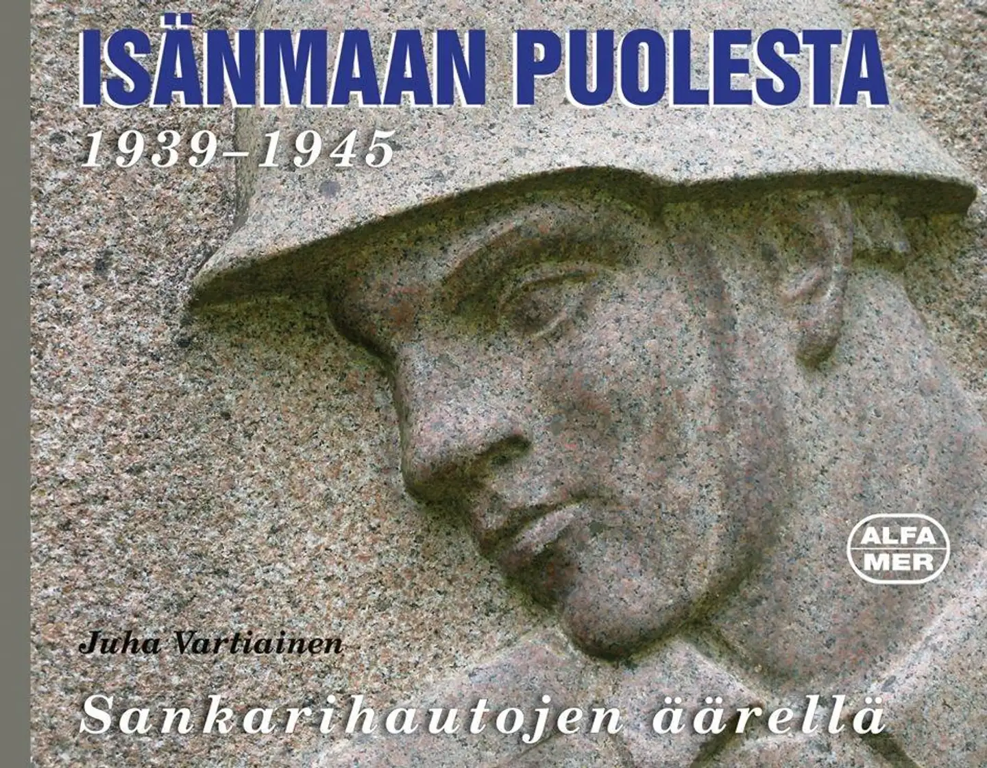 Vartiainen, Isänmaan puolesta 1939-1945 - Sankarihautojen äärellä