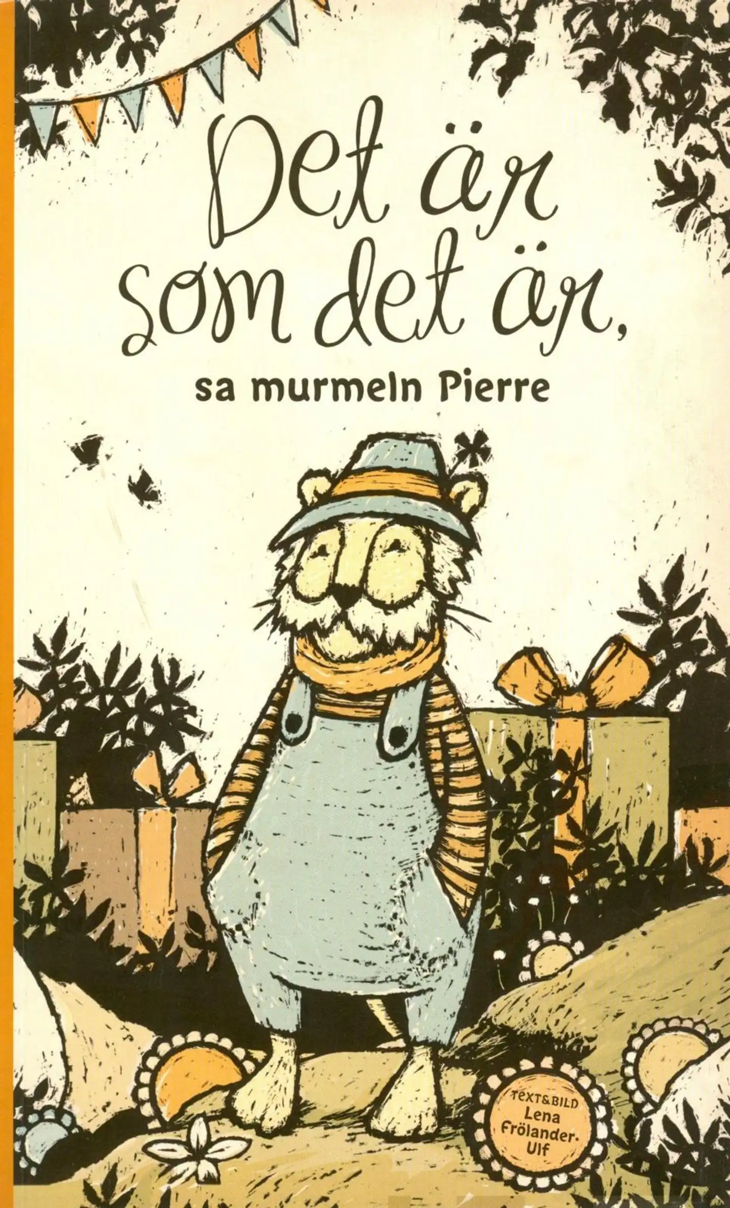 Frölander-Ulf, Det är som det är, sa murmeln Pierre