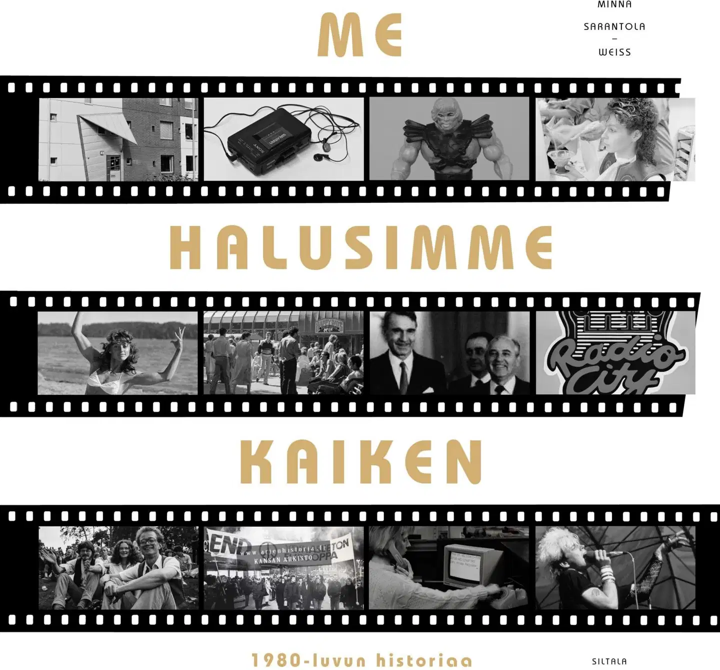 Sarantola-Weiss, Me halusimme kaiken - 1980-luvun historiaa