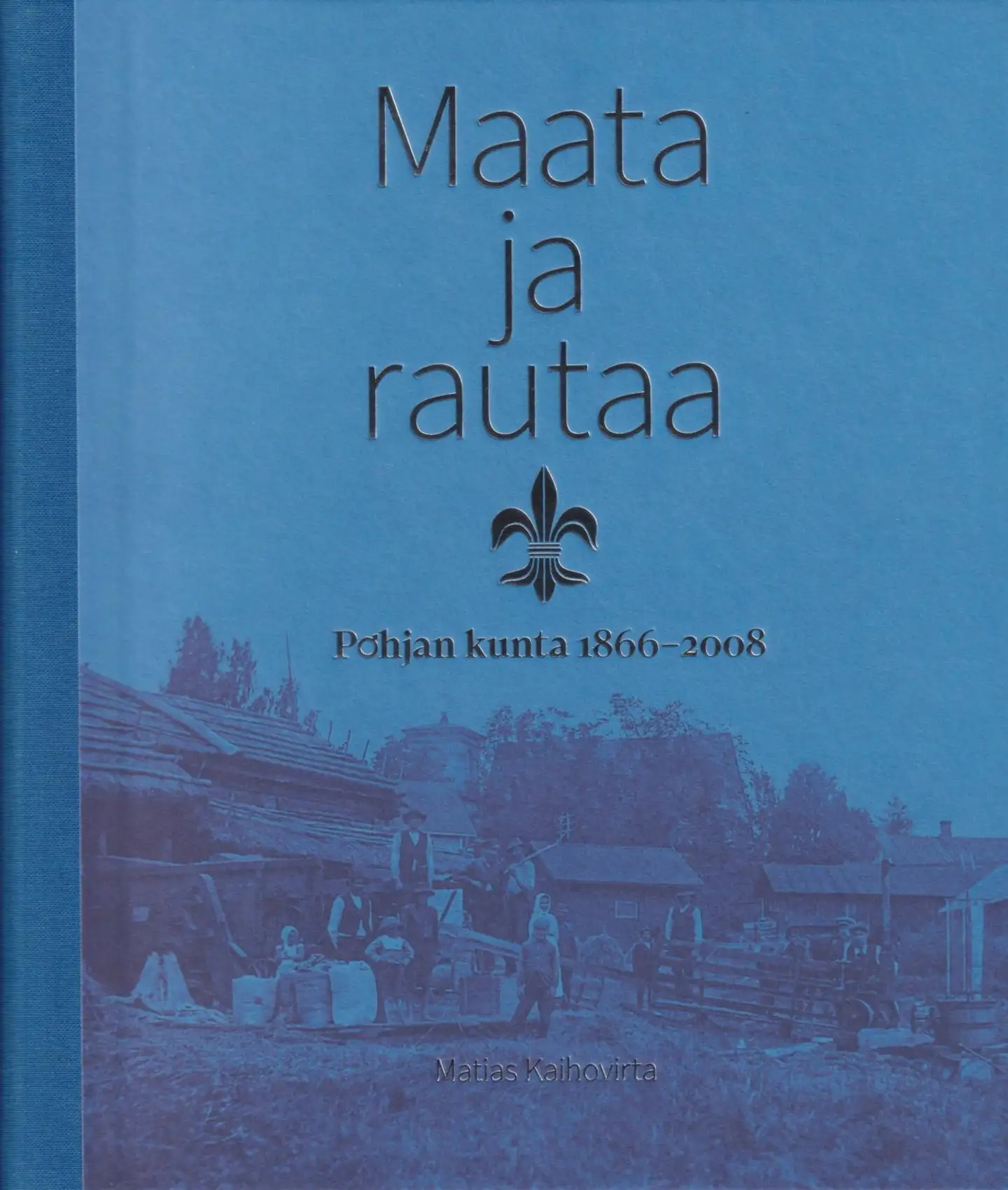 Kaihovirta, Maata ja rautaa - Pohjan kunta 1866-2008