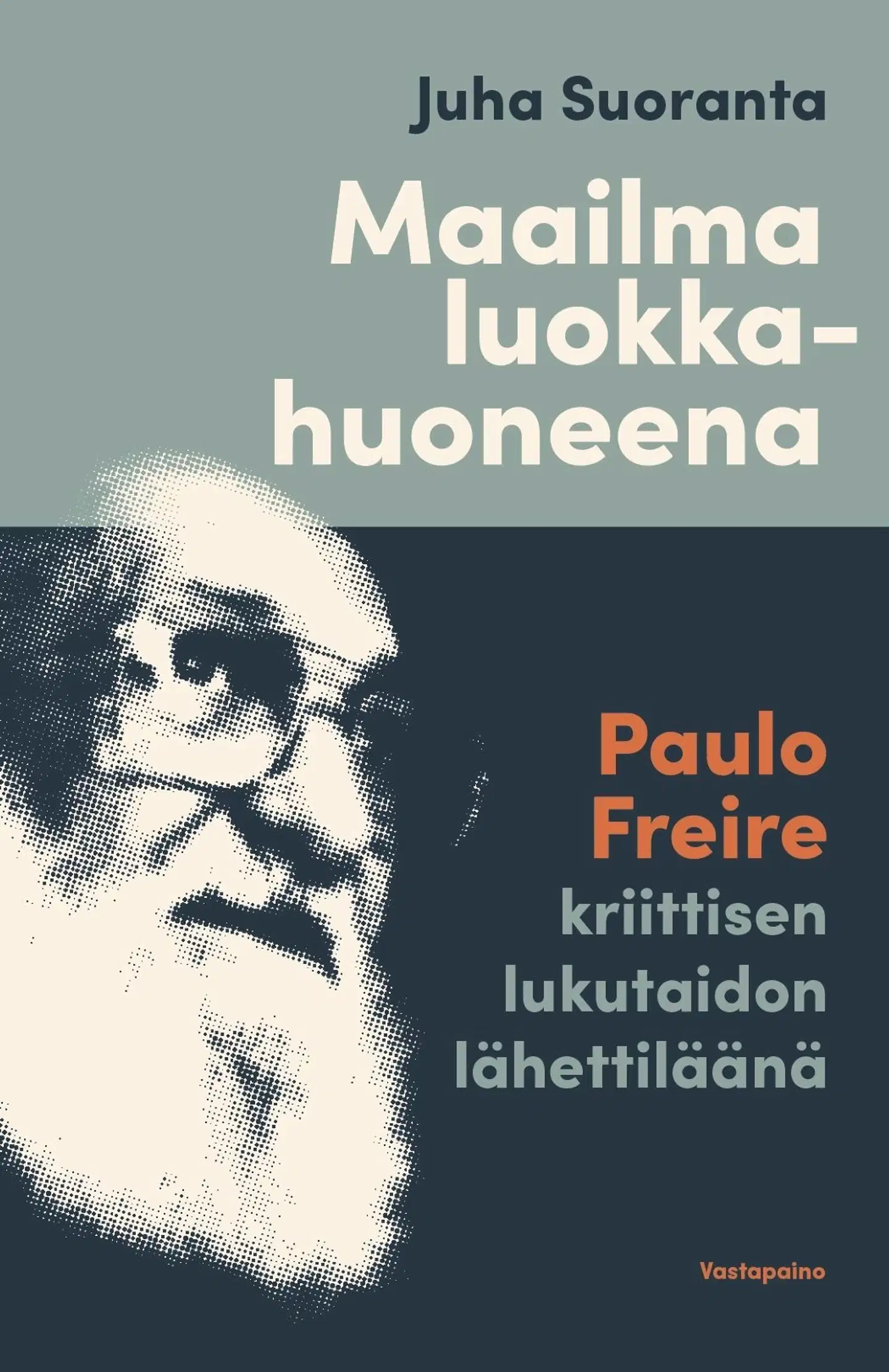 Suoranta, Maailma luokkahuoneena - Paulo Freire kriittisen lukutaidon lähettiläänä