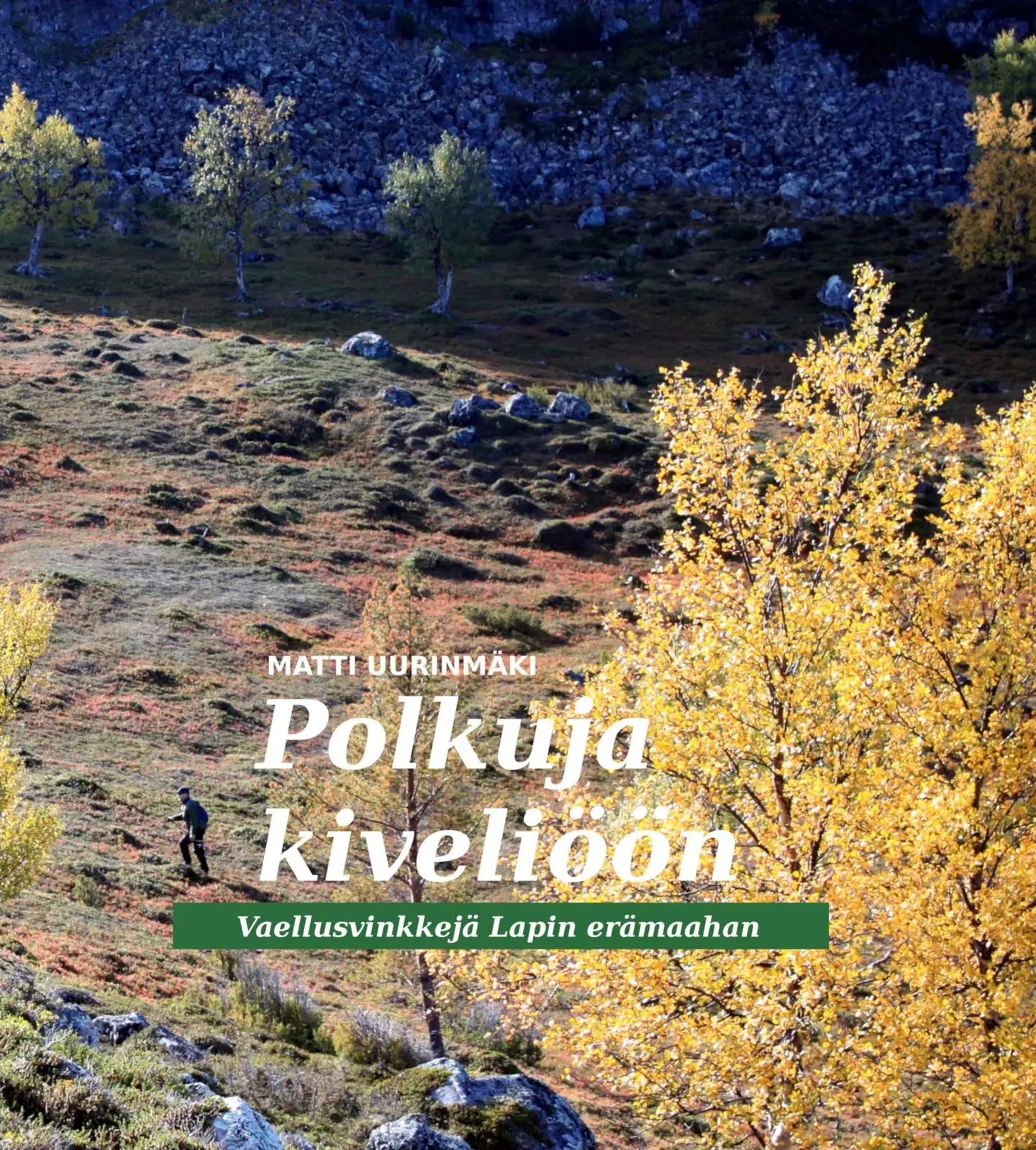 Uurinmäki, Polkuja kiveliöön - Vaellusvinkkejä Lapin erämaahan