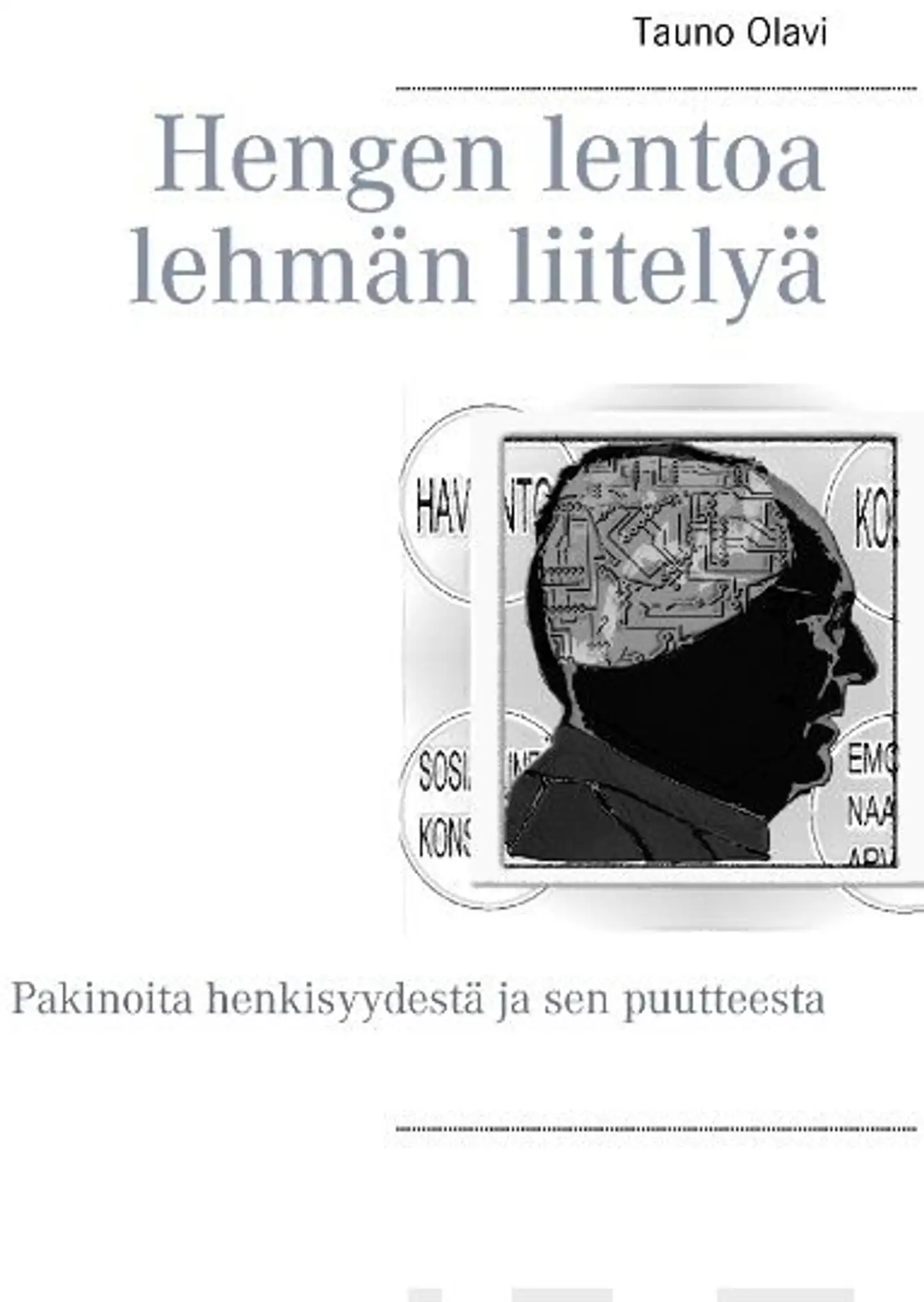 Olavi, Hengen lentoa lehmän liitelyä - Pakinoita henkisyydestä ja sen puutteesta