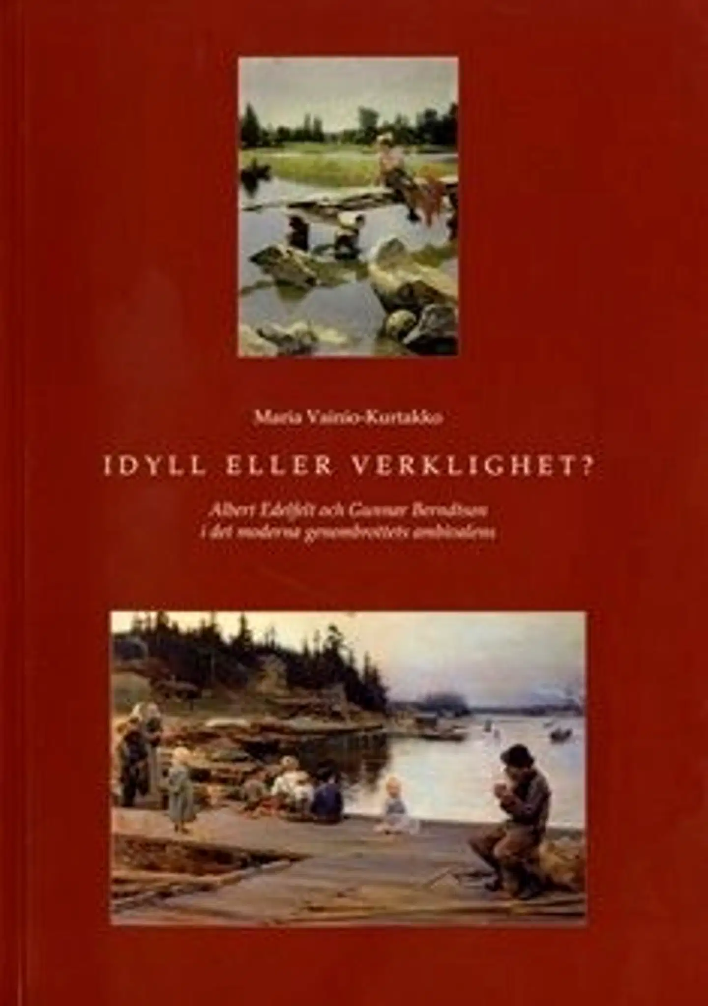 Vainio-Kurtakko, Idyll eller verklighet? - Albert Edelfelt och Gunnar Berndtsoni det moderna genombrottets ambivalens