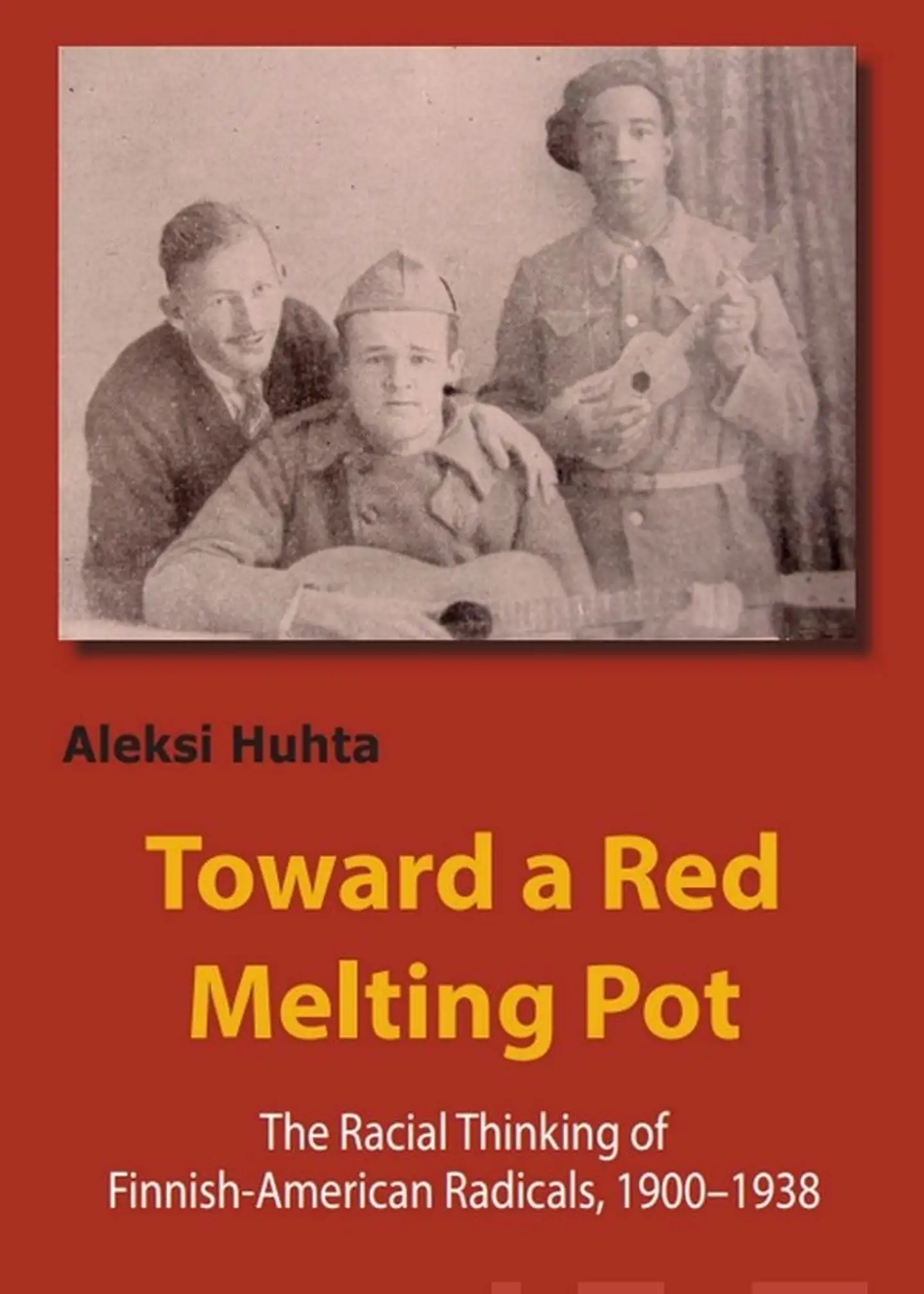 Huhta, Toward a red melting pot - The Racial Thinking of Finnish-American  Radicals, 1900–1938