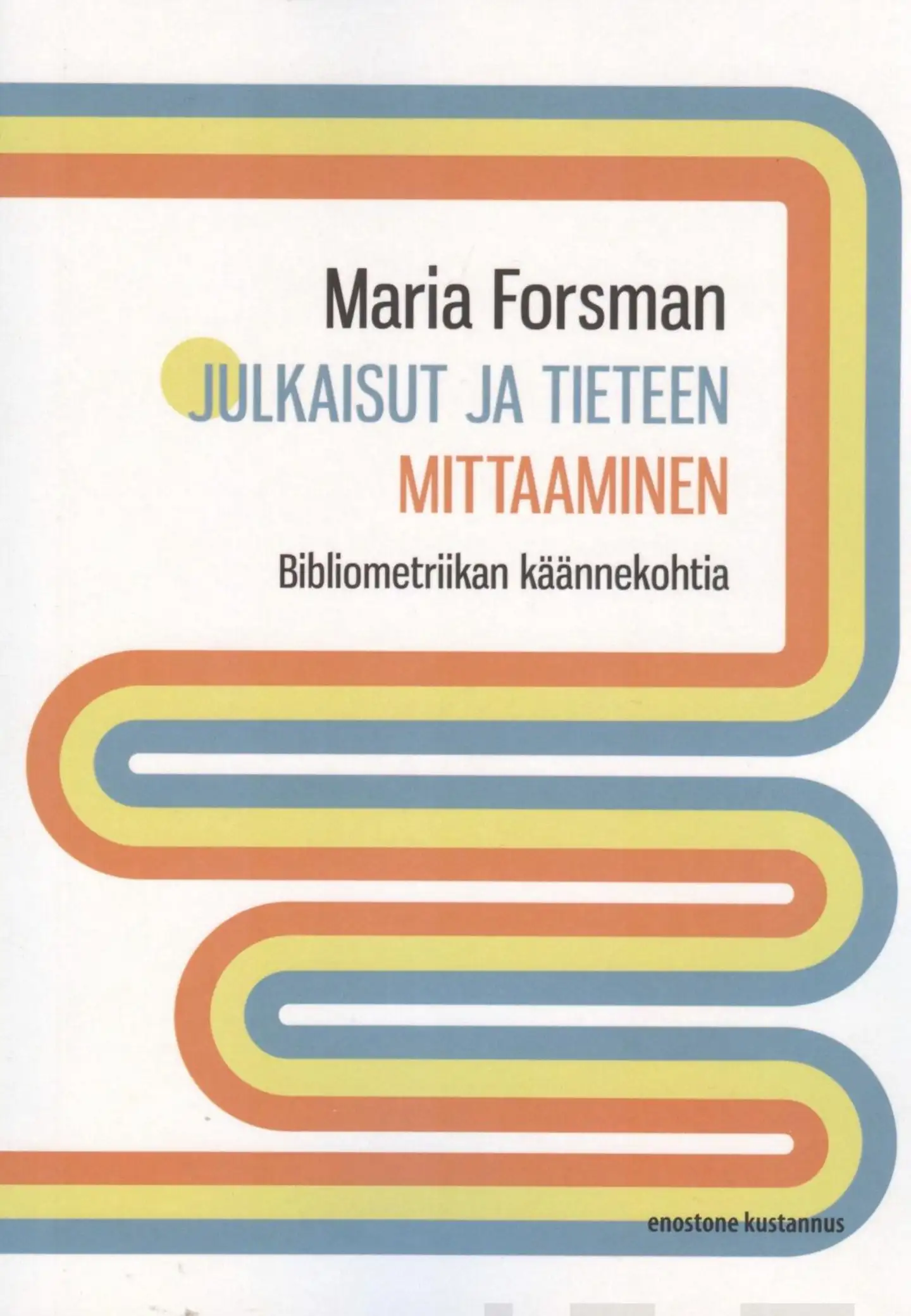 Forsman, Julkaisut ja tieteen mittaaminen - Bibliometriikan käännekohtia