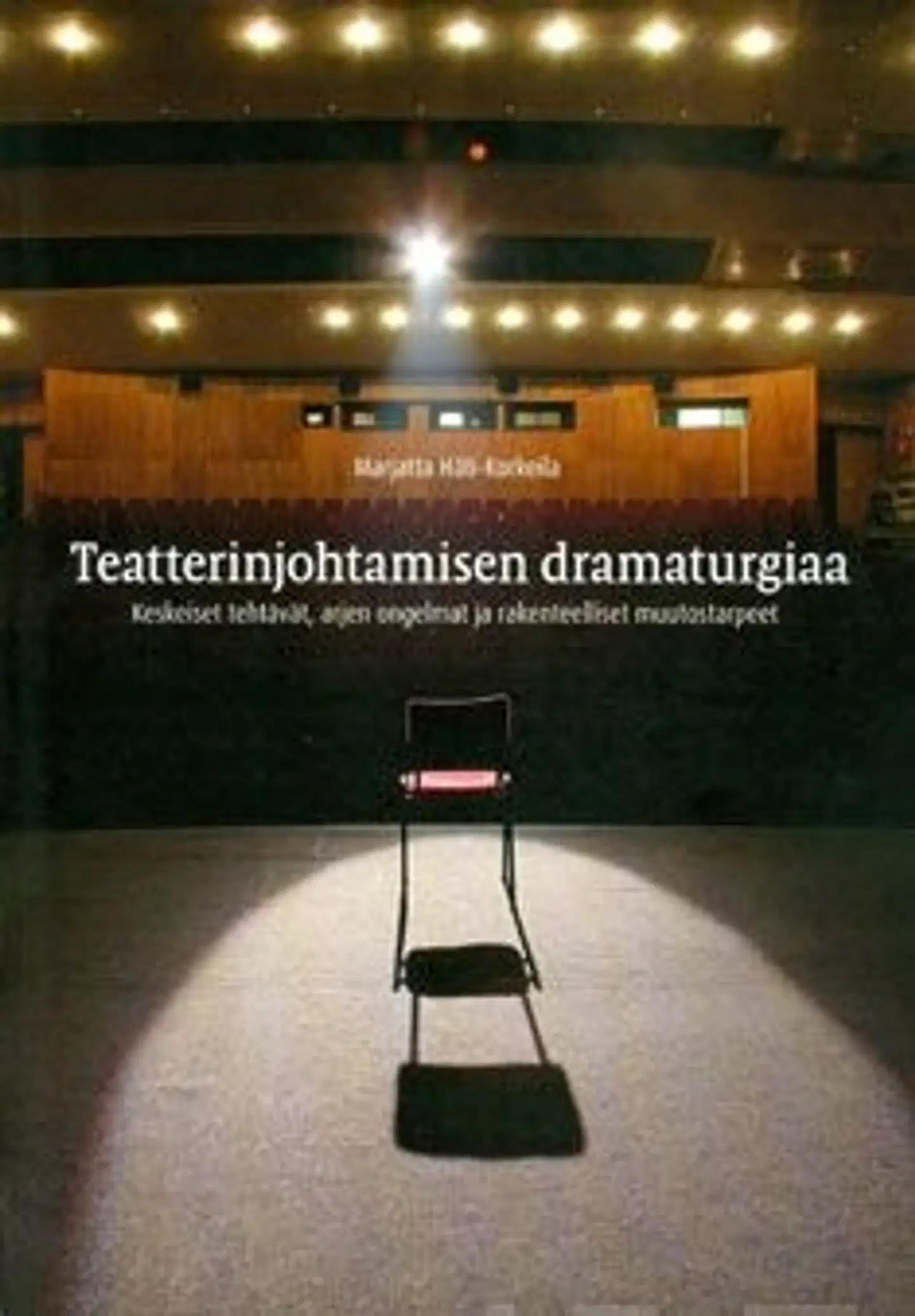 Häti-Korkeila, Teatterijohtamisen dramaturgiaa - keskeiset tehtävät, arjen ongelmat jarakenteelliset muutostarpeet