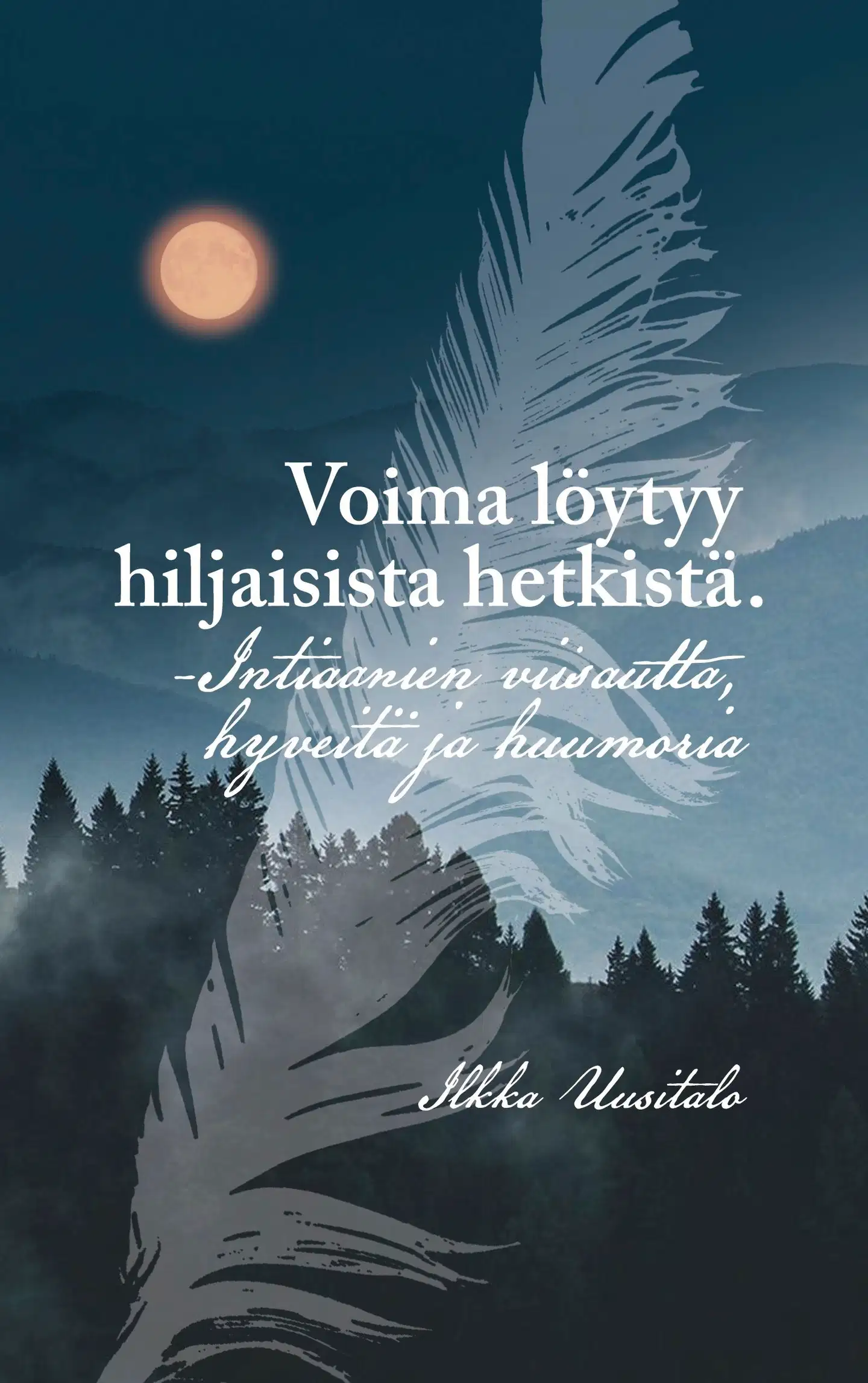 Uusitalo, Voima löytyy hiljaisista hetkistä - -Intiaanien viisautta, hyveitä ja huumoria