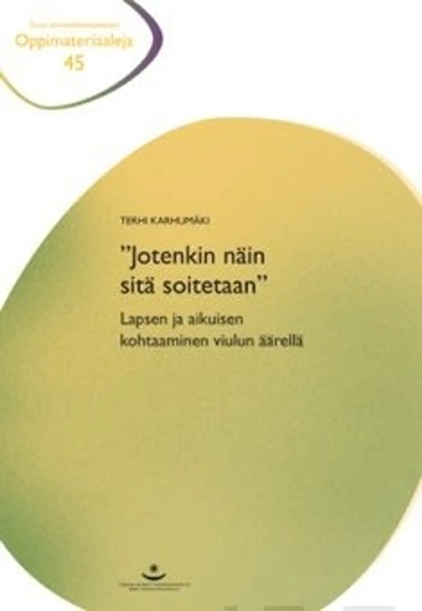 Karhumäki, "Jotenkin näin sitä soitetaan" - lapsen ja aikuisen kohtaaminen viulunäärellä