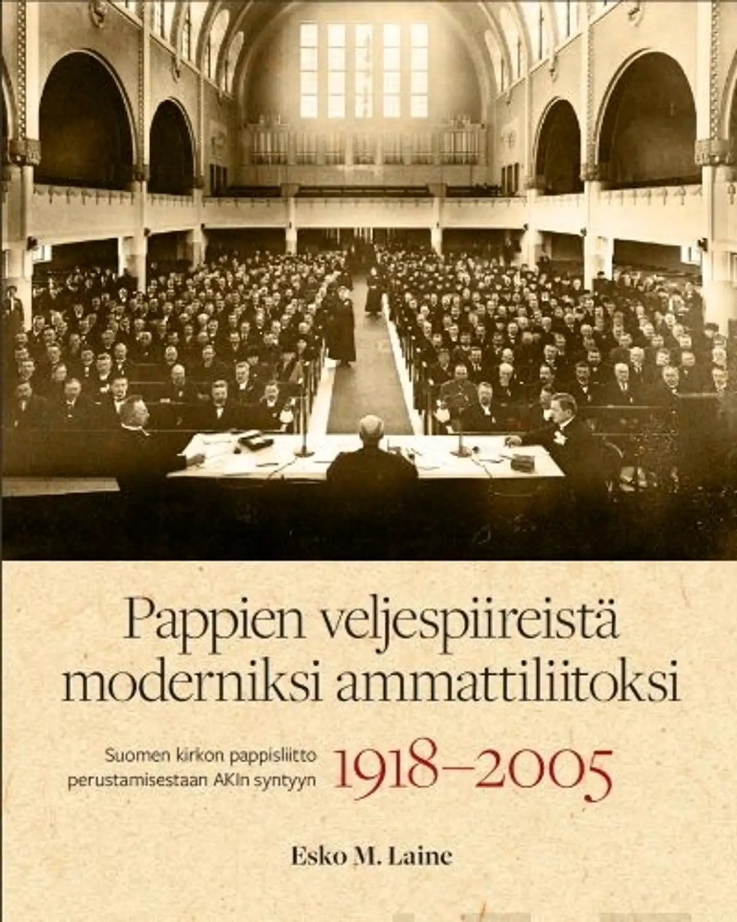 Laine, Pappien veljespiireistä moderniksi ammattiliitoksi - Suomen kirkon pappisliitto perustamisestaan AKIn syntyyn 1918-2005