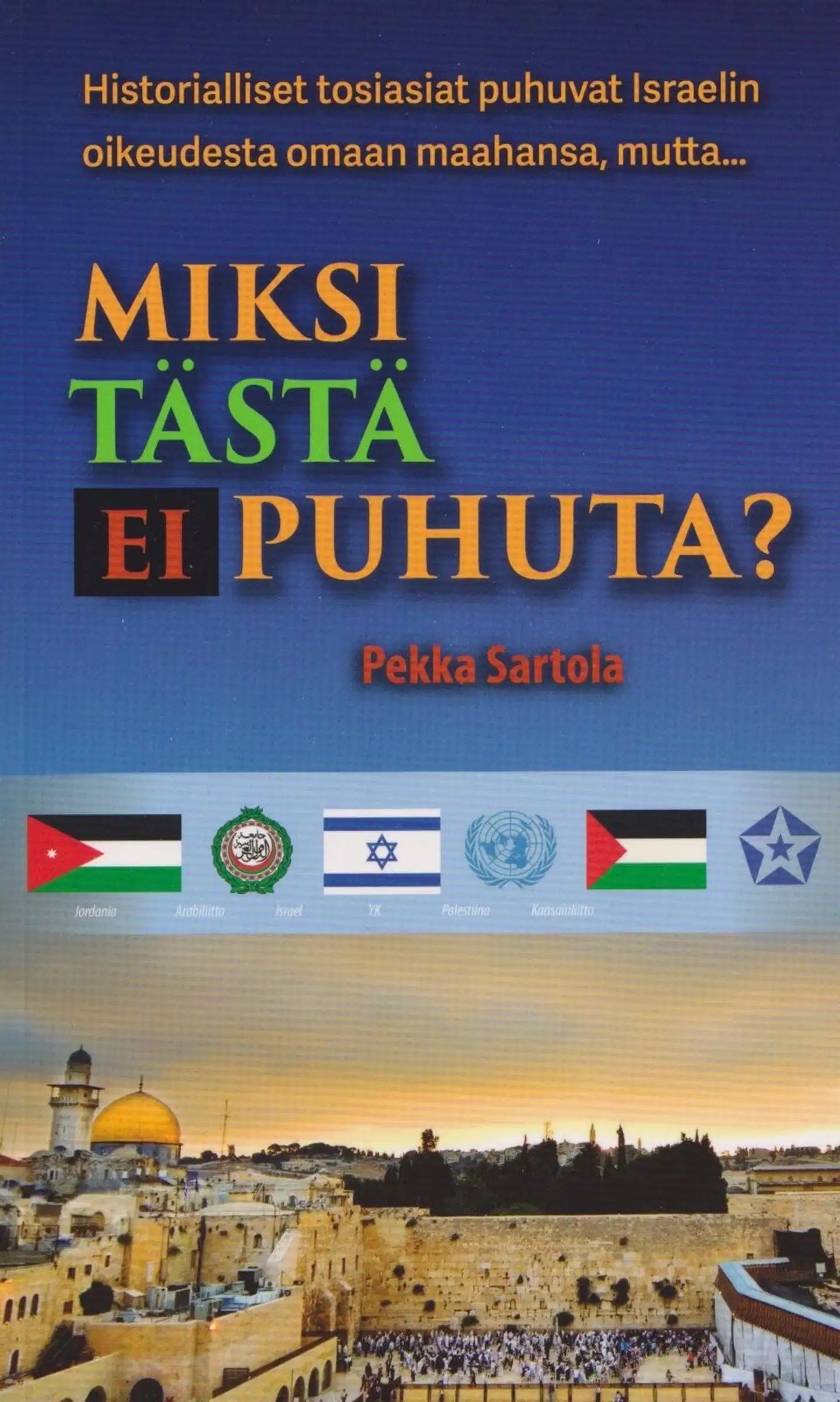 Sartola, Miksi tästä ei puhuta ? - Historiallisia ja oikeudellisia näkökulmia Israelin ja palestiinalaisten väliseen konfliktiin