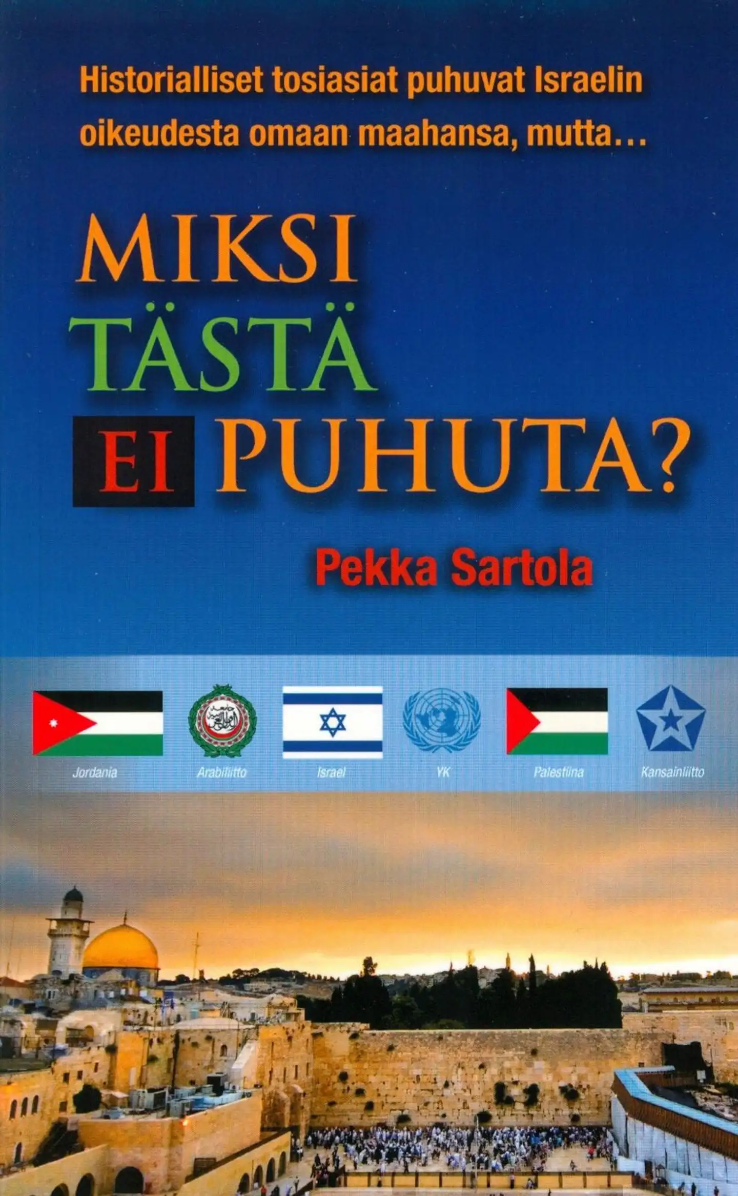 Sartola, Miksi tästä ei puhuta? - Historiallisia ja oikeudellisia näkökulmia Israelin ja palestiinalaisten väliseen konfliktiin