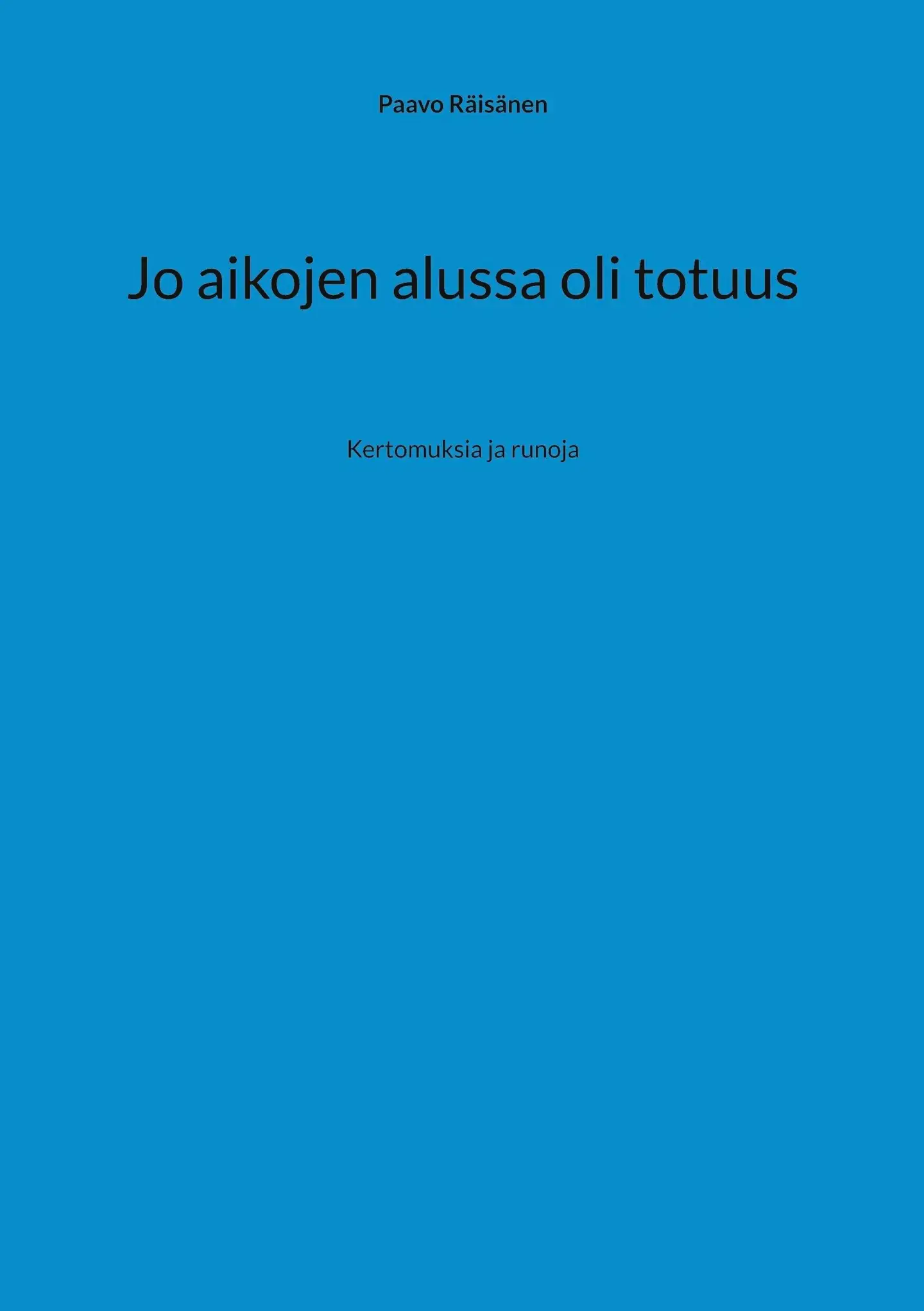Räisänen, Jo aikojen alussa oli totuus - Kertomuksia ja runoja