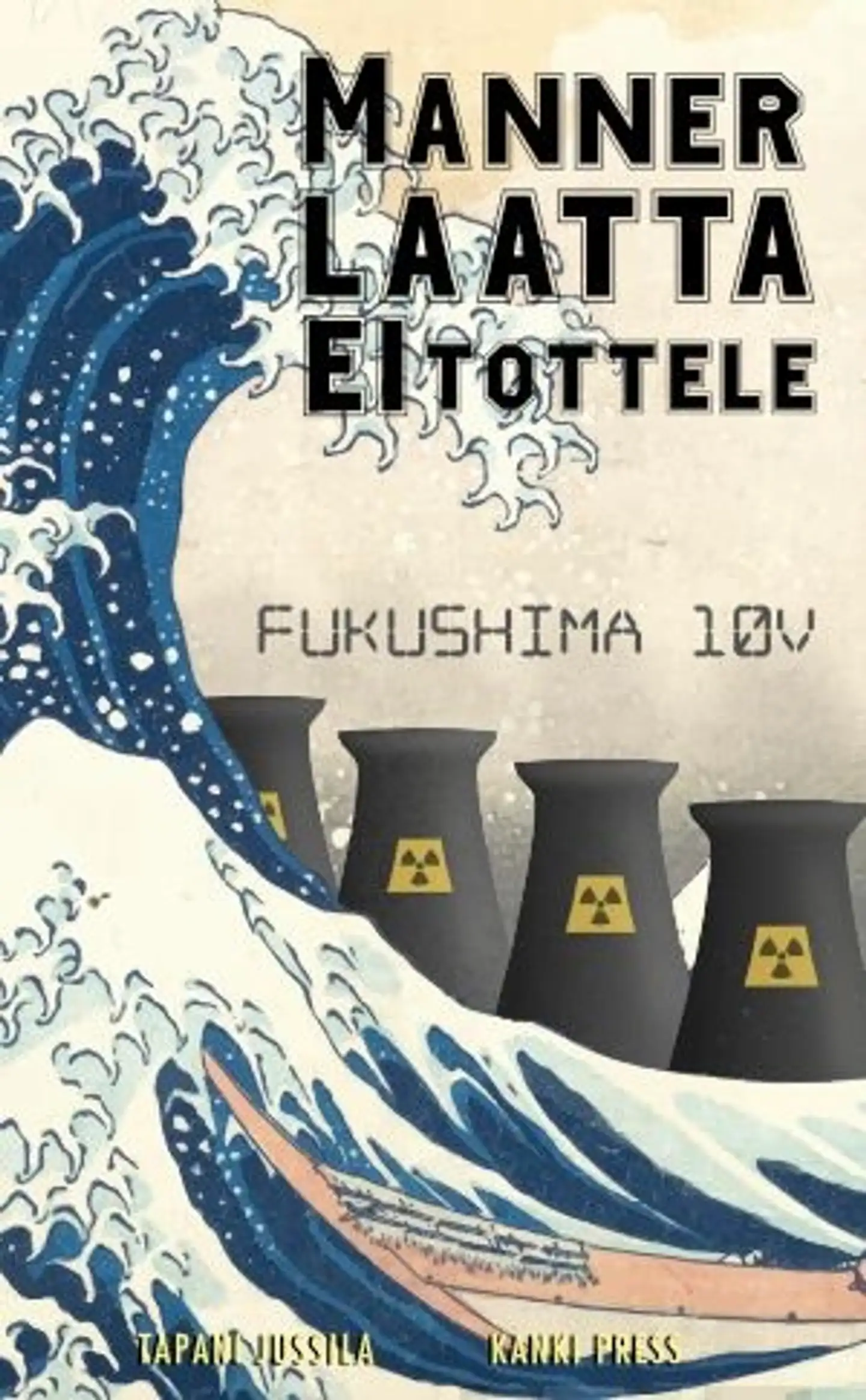 Jussila, Mannerlaatta ei tottele - Fukushima 10 v