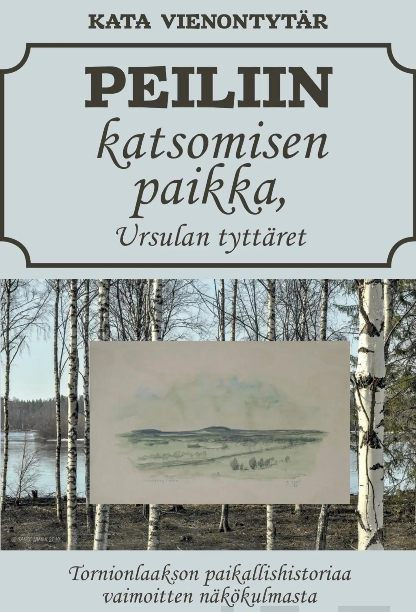 Korhonen, Peiliin katsomisen paikka, Ursulan tyttäret - Tornionlaakson paikallishistoriaa vaimoitten näkökulmasta