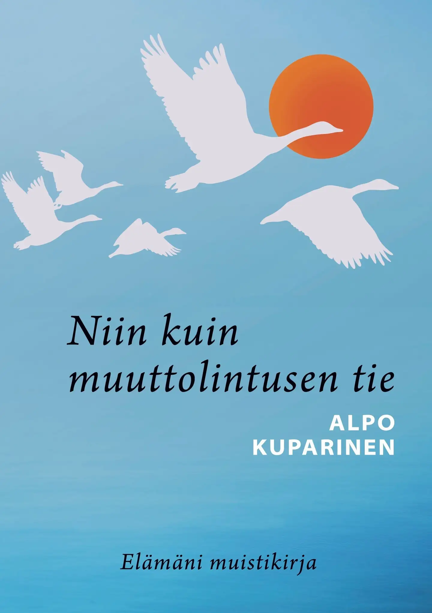 Kuparinen, Niin kuin muuttolintusen tie - Elämäni muistikirja