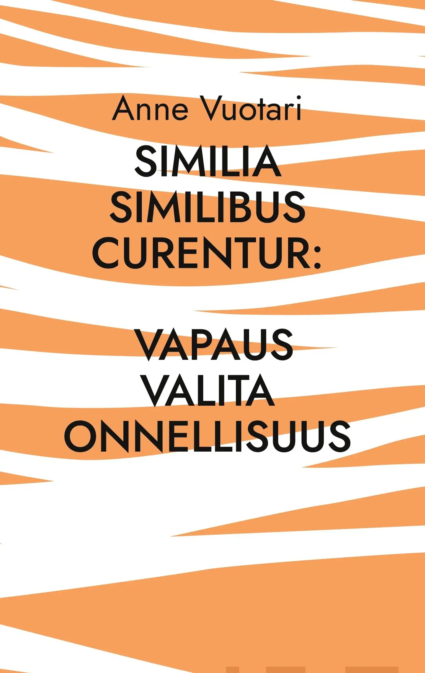 Vuotari, Similia Similibus Curentur: Vapaus valita onnellisuus - Tarinoita tunnetaakoista vapautumisesta homeopatiaa käyttäen
