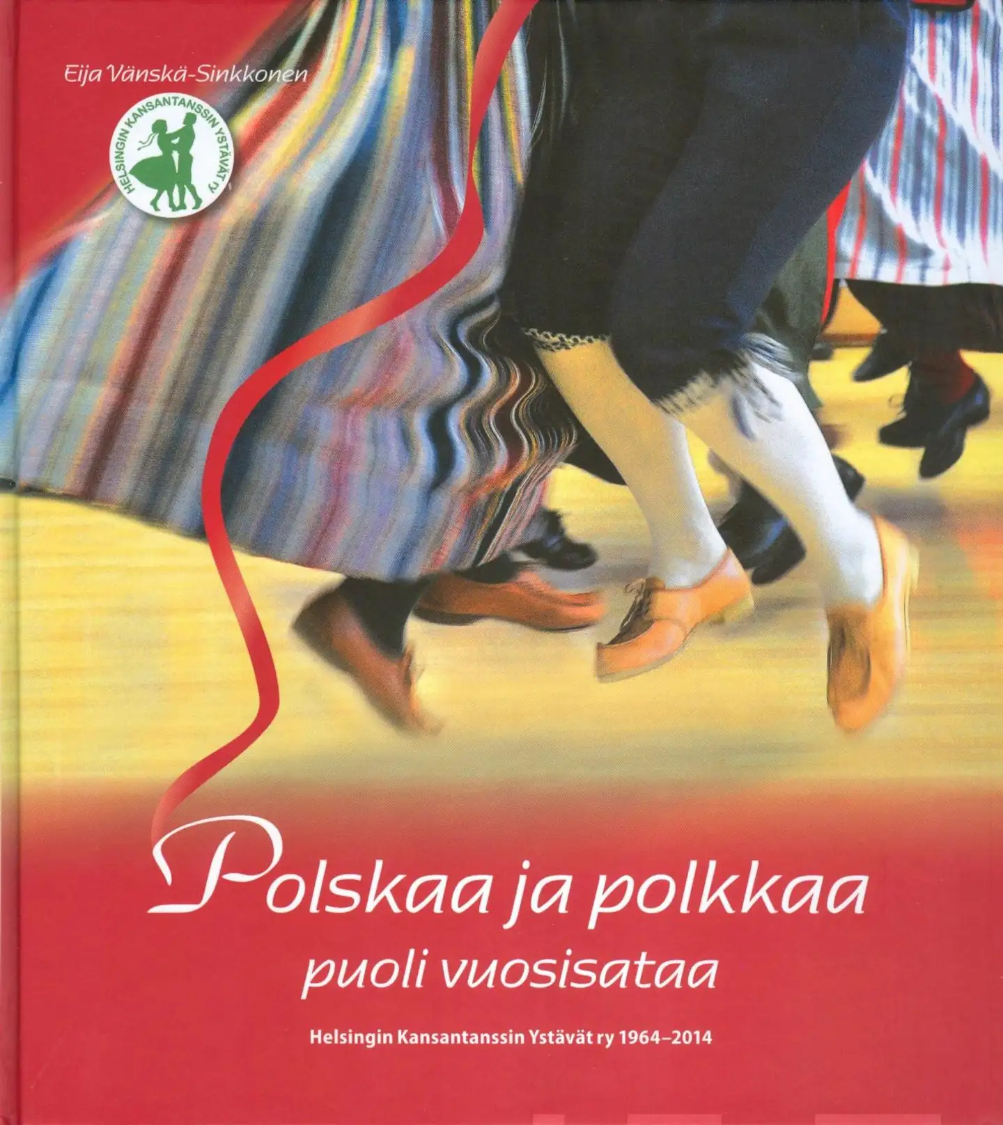 Vänskä-Sinkkonen, Polskaa ja polkkaa puoli vuosisataa - Helsingin Kansantanssin Ystävät ry 1964-2014