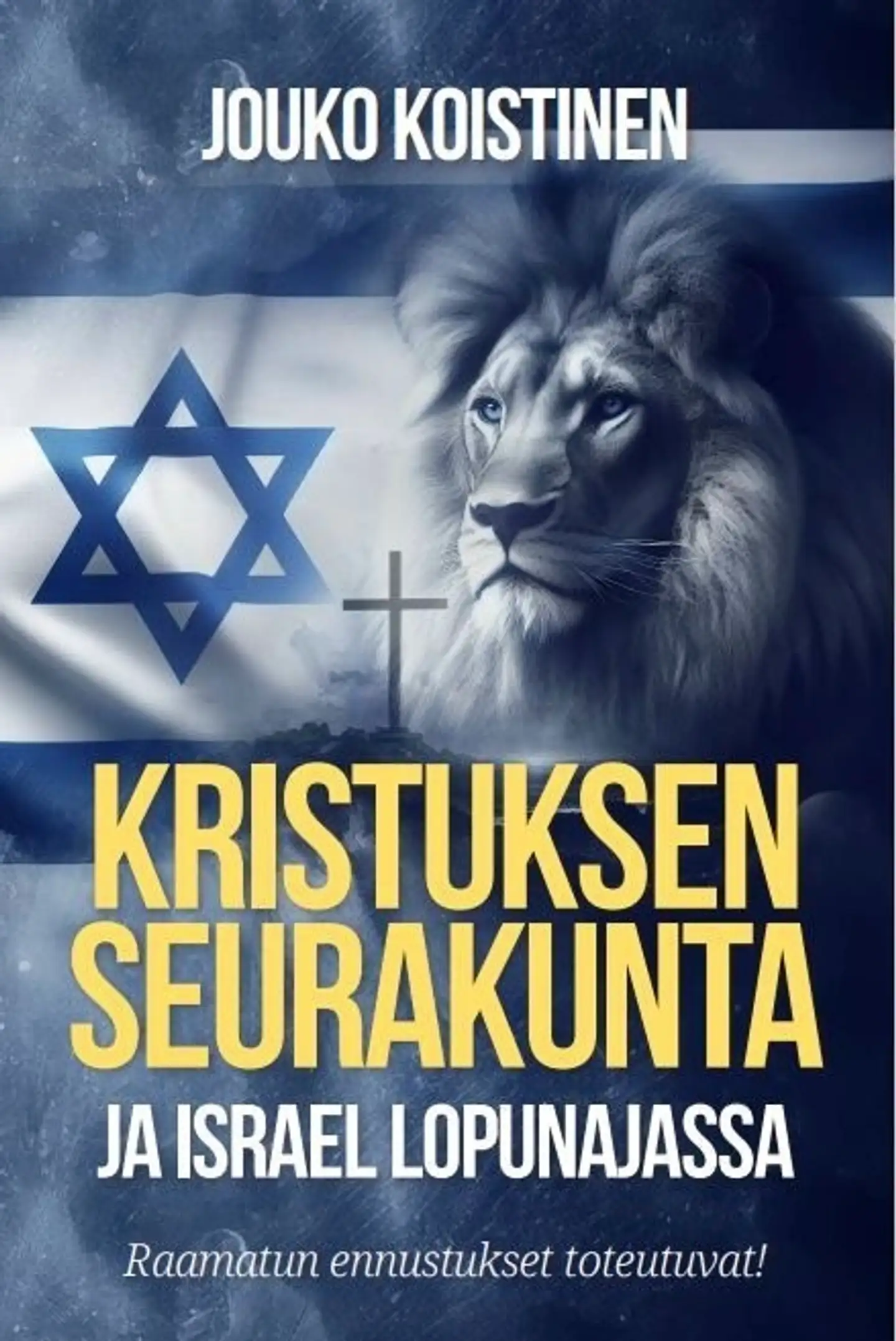 Koistinen, Kristuksen seurakunta ja Israel lopunajassa - Raamatun ennustukset toteutuvat!