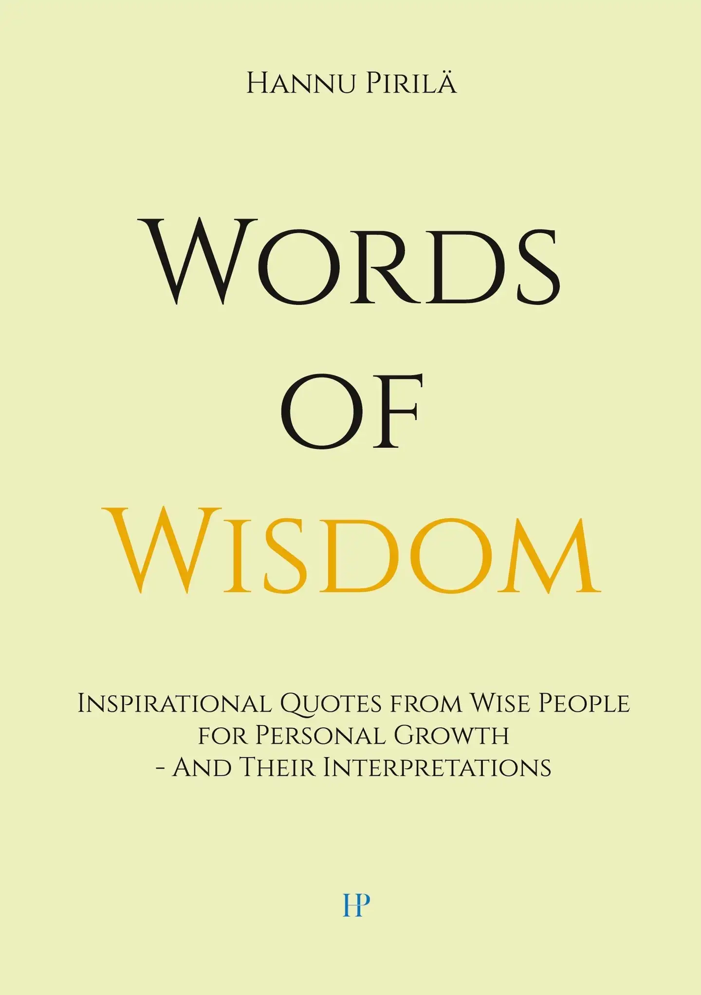 Pirilä, Words of Wisdom - Inspirational Quotes from Wise People for Personal Growth - And Their Interpretations