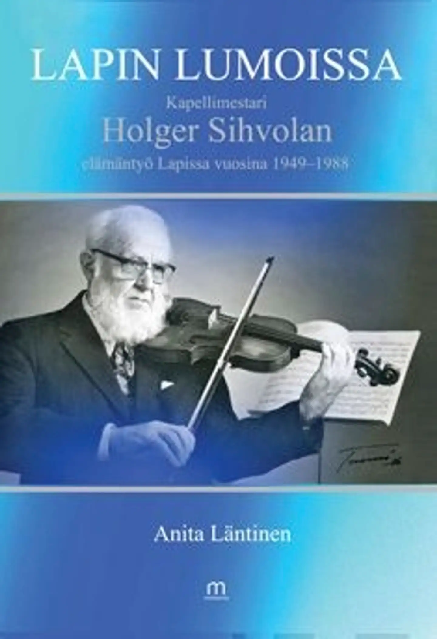 Läntinen, Lapin lumoissa - kapelimestari Holger Sihvolan elämäntyö Lapissa 1949-1988