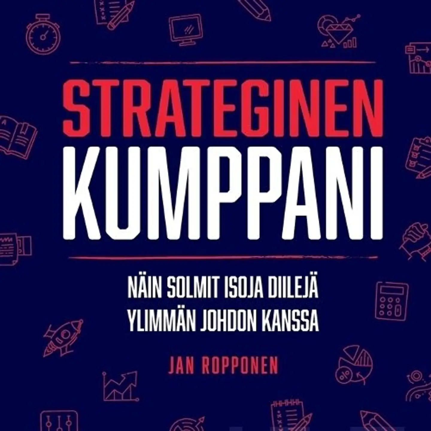 Ropponen, Strateginen kumppani - Näin solmit isoja diilejä ylimmän johdon kanssa