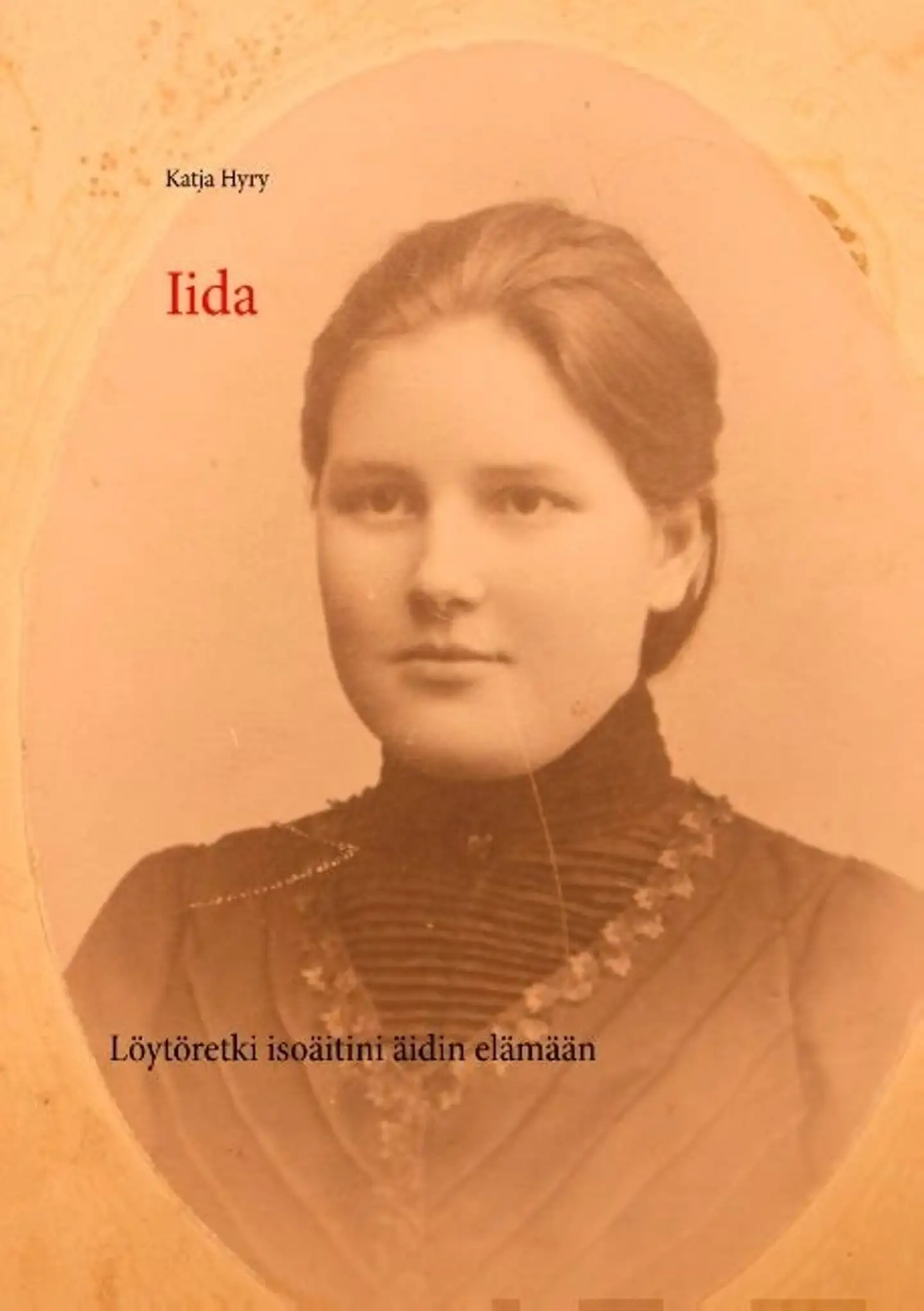 Hyry, Iida - Löytöretki isoäitini äidin elämään