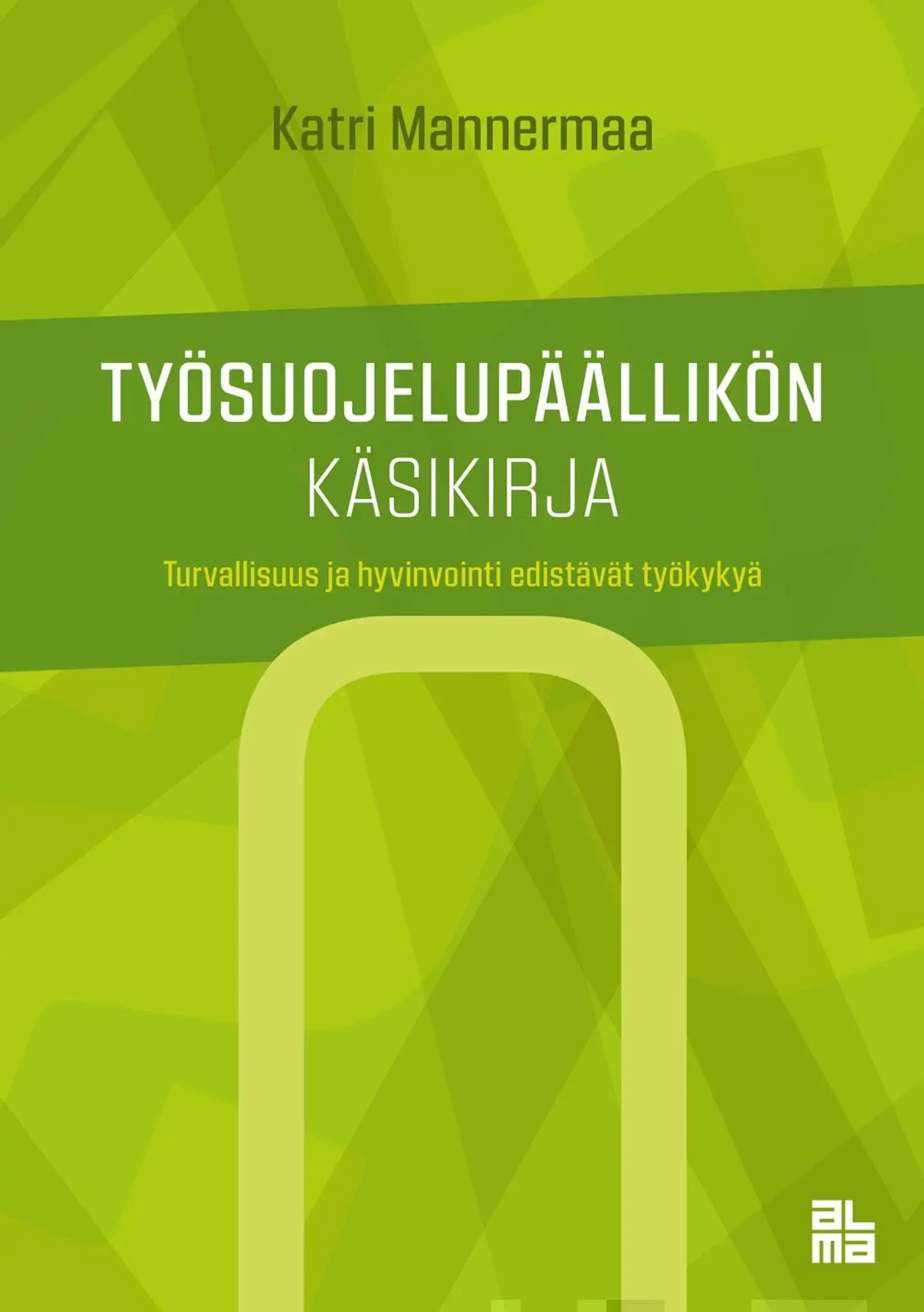 Mannermaa, Työsuojelupäällikön käsikirja - Turvallisuus ja hyvinvointi työkyvyn edistäjinä