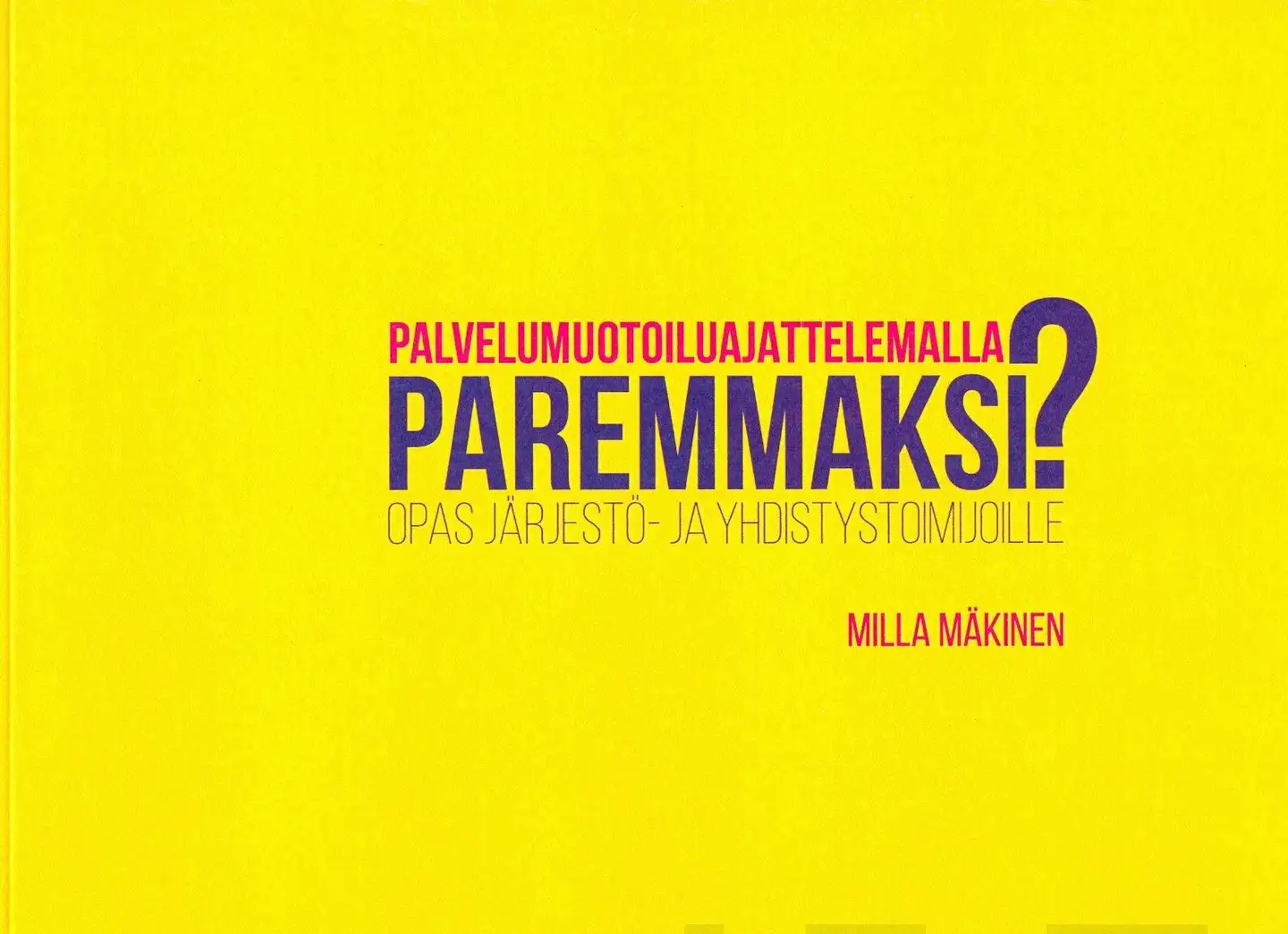 Mäkinen, Palvelumuotoiluajattelemalla paremmaksi? - Opas järjestö- ja yhdistystoimijoille