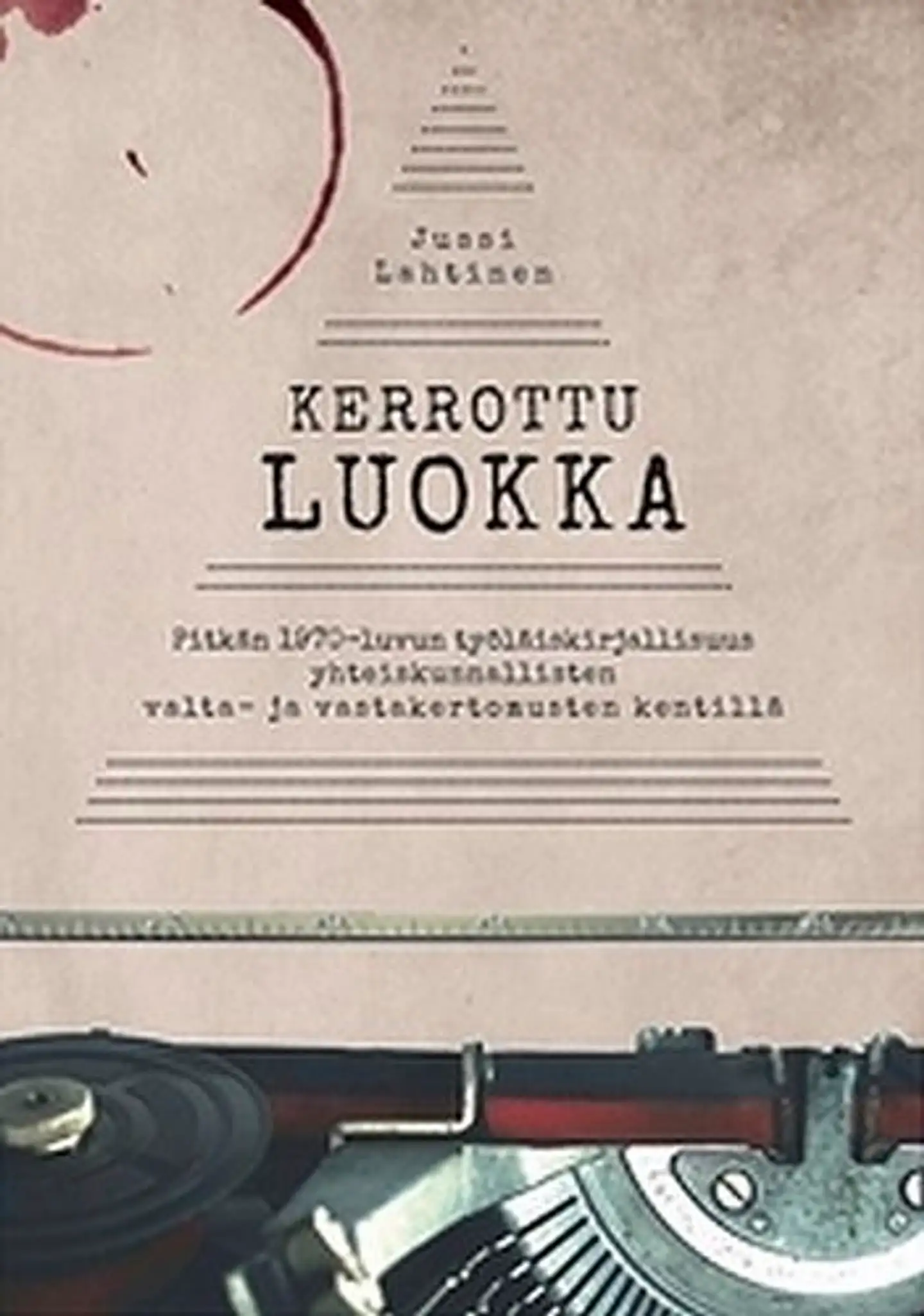 Lahtinen, Kerrottu luokka - Pitkän 1970-luvun työläiskirjallisuus yhteiskunnallisten valta- ja vastakertomusten kentillä
