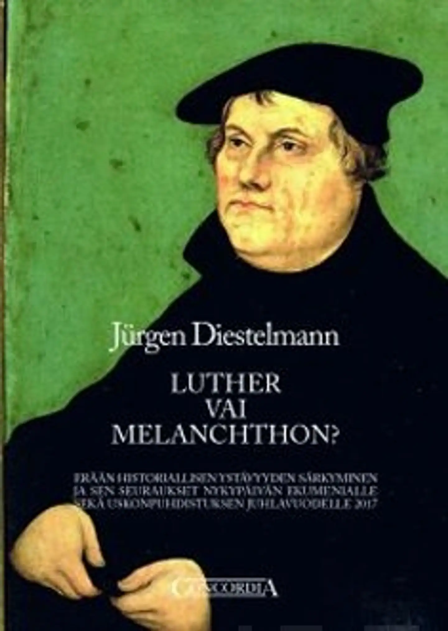 Diestelmann, Luther vai Melanchthon? - Erään historiallisen ystävyyden särkyminen ja sen seuraukset nykypäivän ekumenialle sekä uskonpuhdistuksen juhlavuodelle 2017