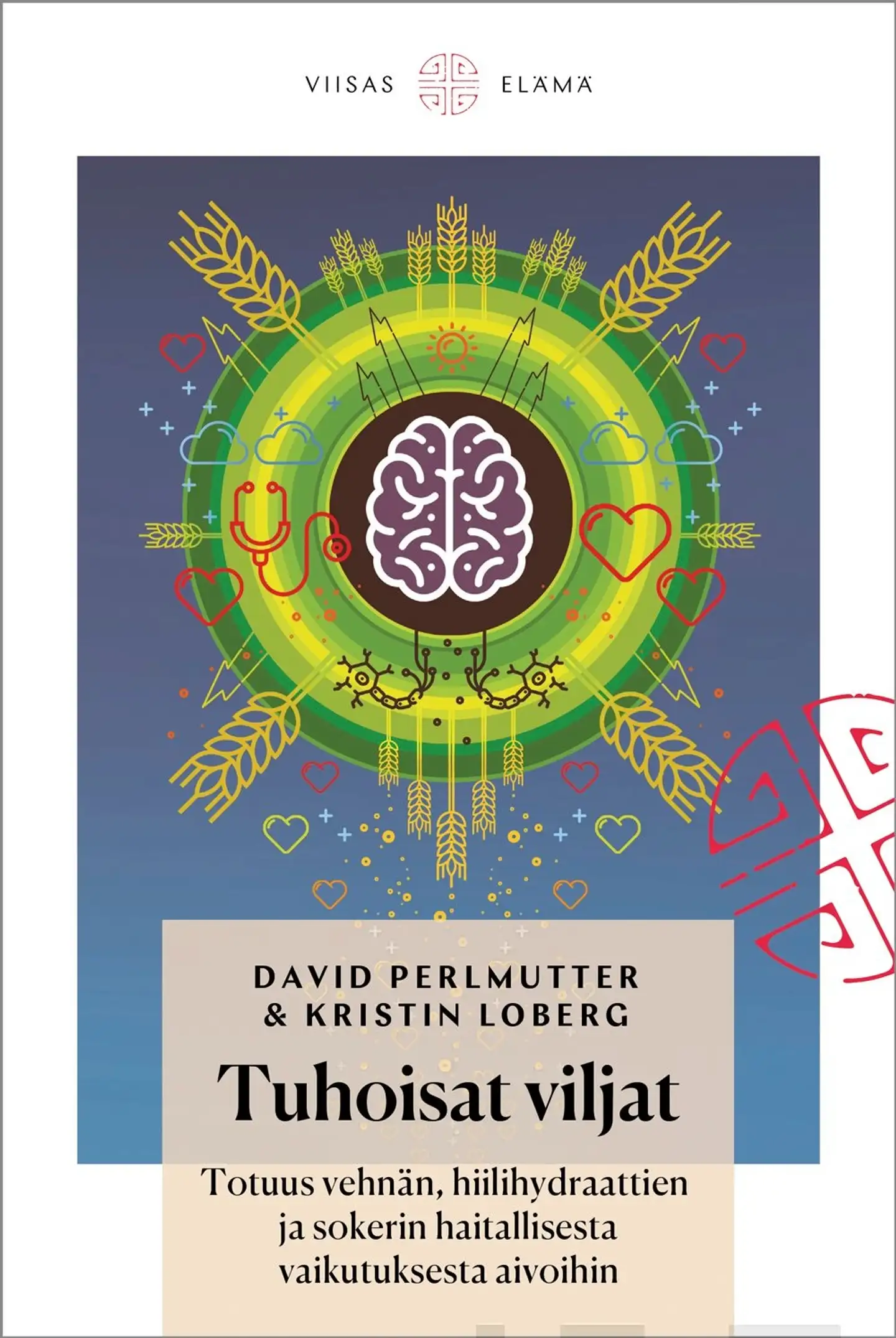 Perlmutter, Tuhoisat viljat - Totuus vehnän, hiilihydraattien ja sokerin haitallisesta vaikutuksesta aivoihin