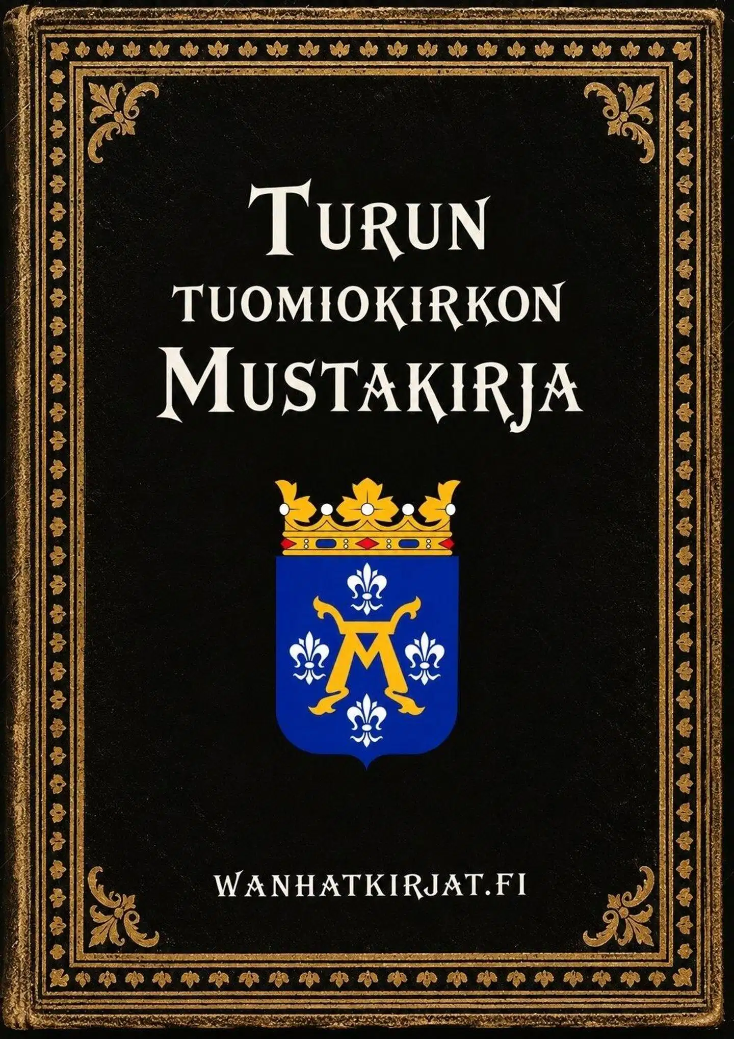Turun tuomiokirkon Mustakirja - Suomen keskiajan historian tärkein lähdeteos