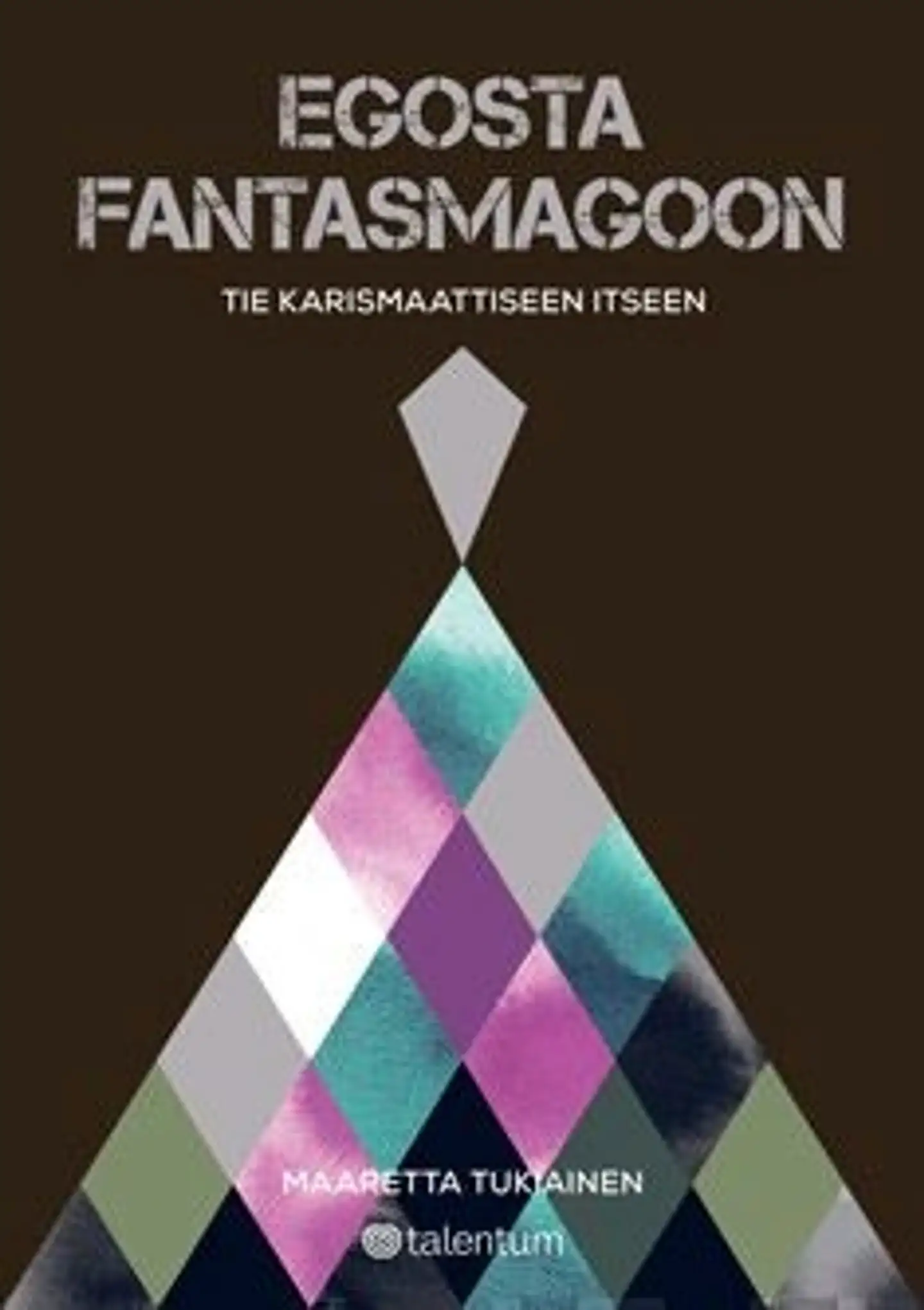 Tukiainen, Egosta Fantasmagoon - Tie karismaattiseen itseesi