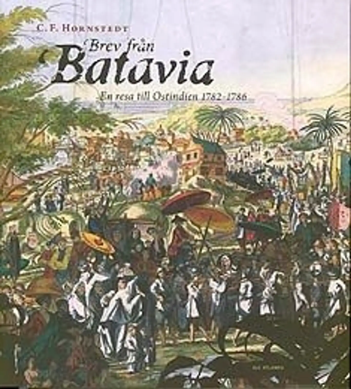 Hornstedt, Brev från Batavia - en resa till Ostindien 1782-1786