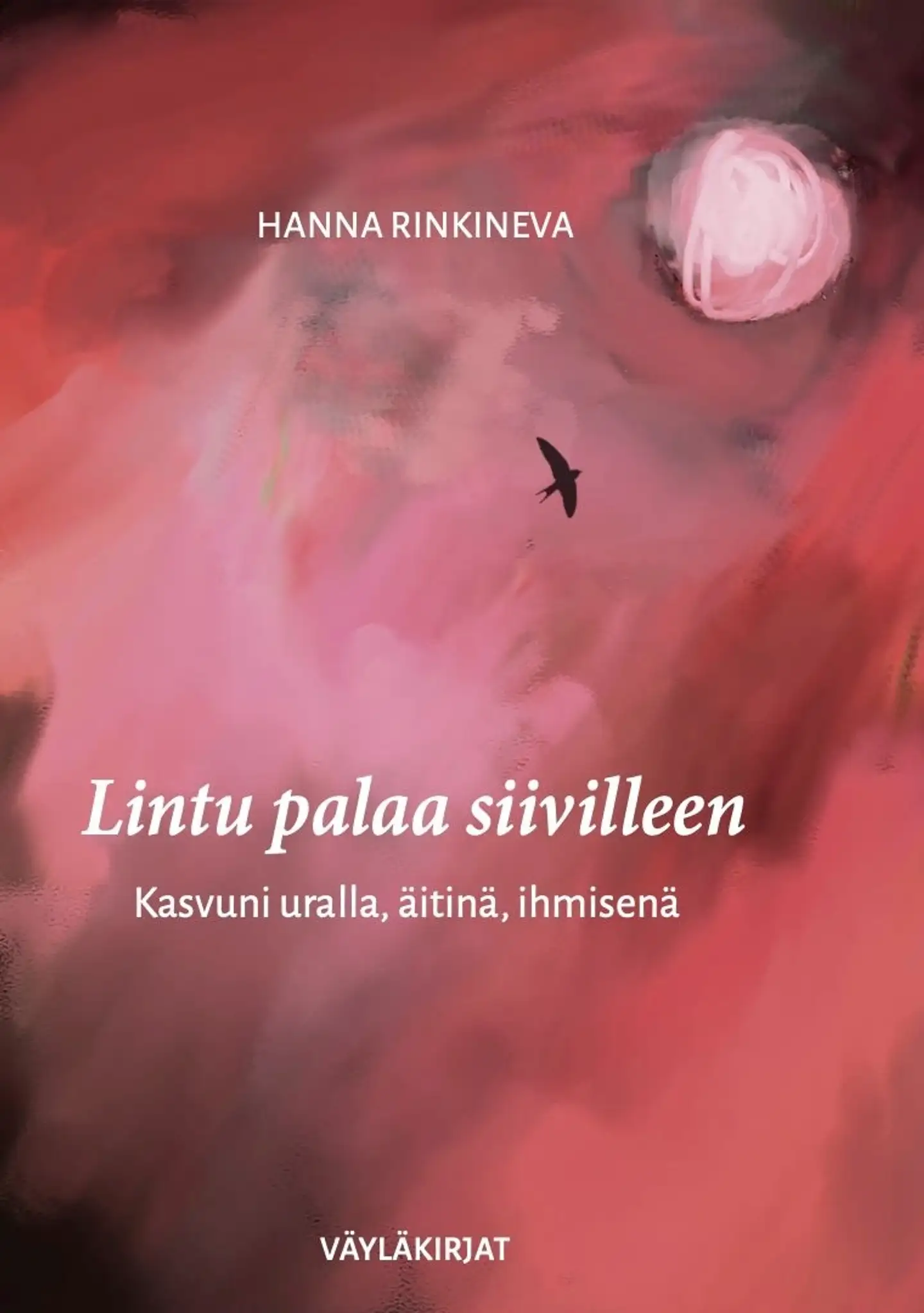 Rinkineva, Lintu palaa siivilleen - Kasvuni uralla, äitinä, ihmisenä